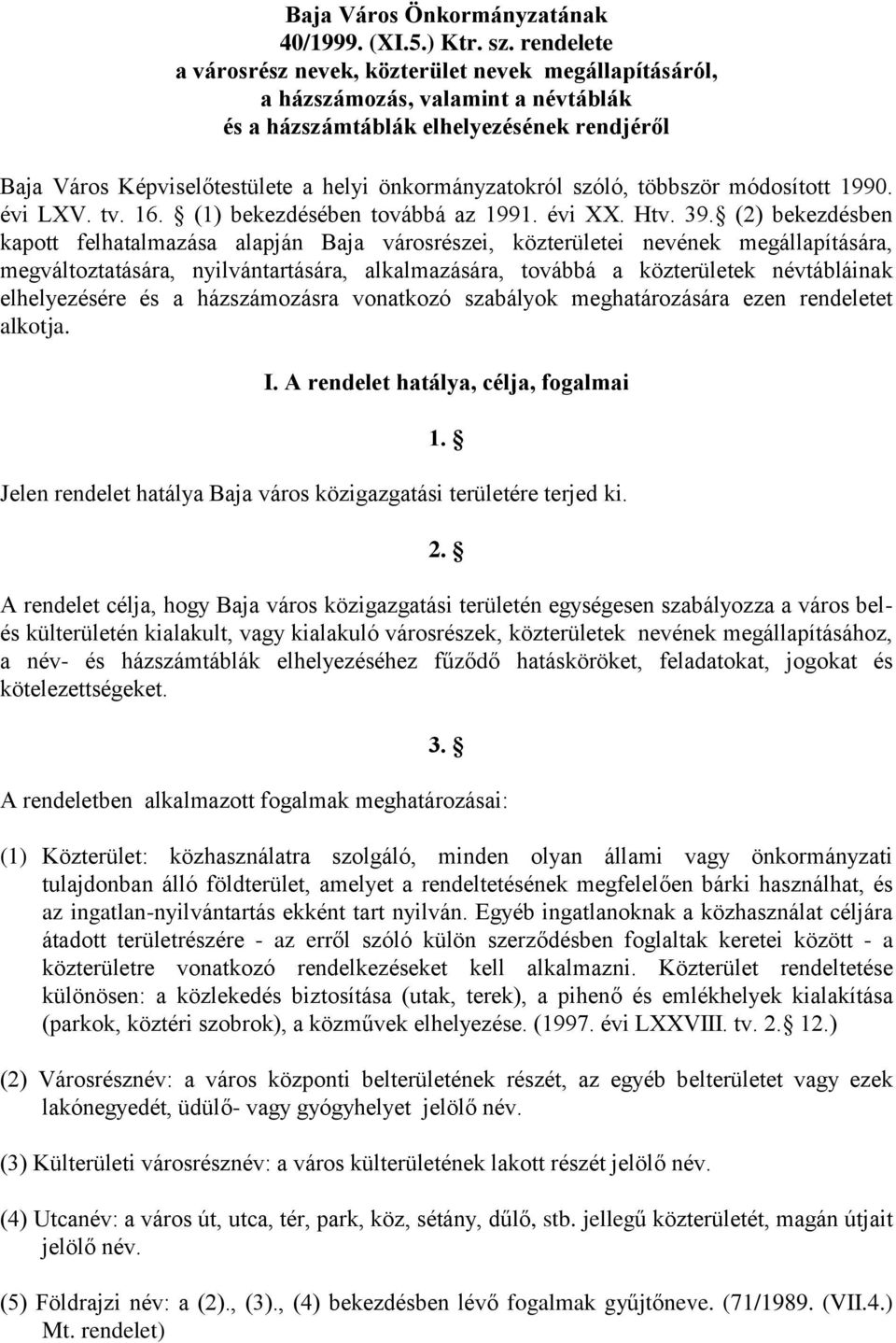 szóló, többször módosított 1990. évi LXV. tv. 16. (1) bekezdésében továbbá az 1991. évi XX. Htv. 39.