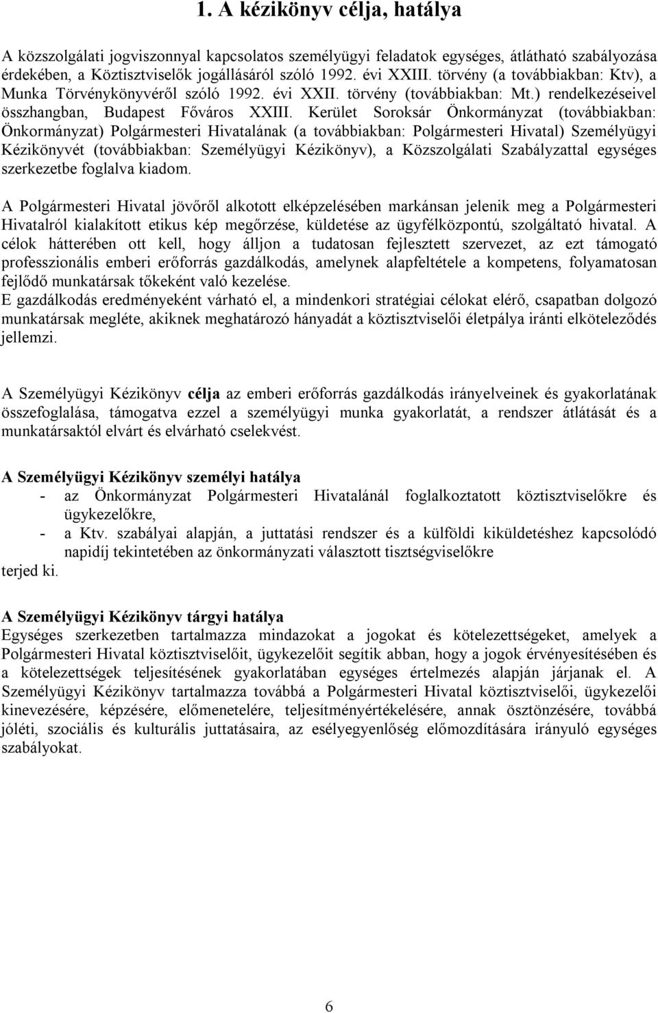 Kerület Soroksár Önkormányzat (továbbiakban: Önkormányzat) Polgármesteri Hivatalának (a továbbiakban: Polgármesteri Hivatal) Személyügyi Kézikönyvét (továbbiakban: Személyügyi Kézikönyv), a