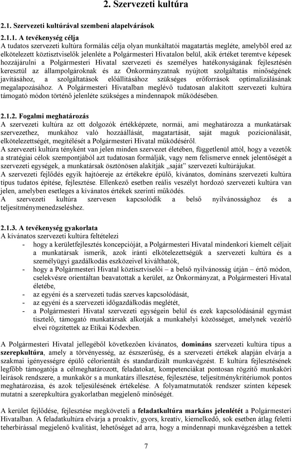 1. A tevékenység célja A tudatos szervezeti kultúra formálás célja olyan munkáltatói magatartás megléte, amelyből ered az elkötelezett köztisztviselők jelenléte a Polgármesteri Hivatalon belül, akik