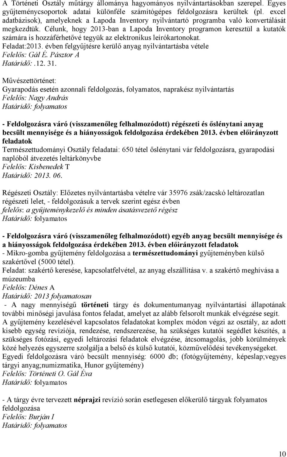 Célunk, hogy 2013-ban a Lapoda Inventory programon keresztül a kutatók számára is hozzáférhetővé tegyük az elektronikus leírókartonokat. Feladat:2013.