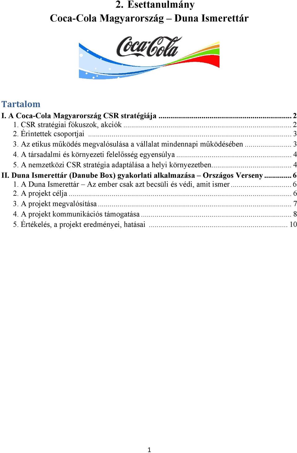 A nemzetközi CSR stratégia adaptálása a helyi környezetben... 4 II. Duna Ismerettár (Danube Box) gyakorlati alkalmazása Országos Verseny... 6 1.