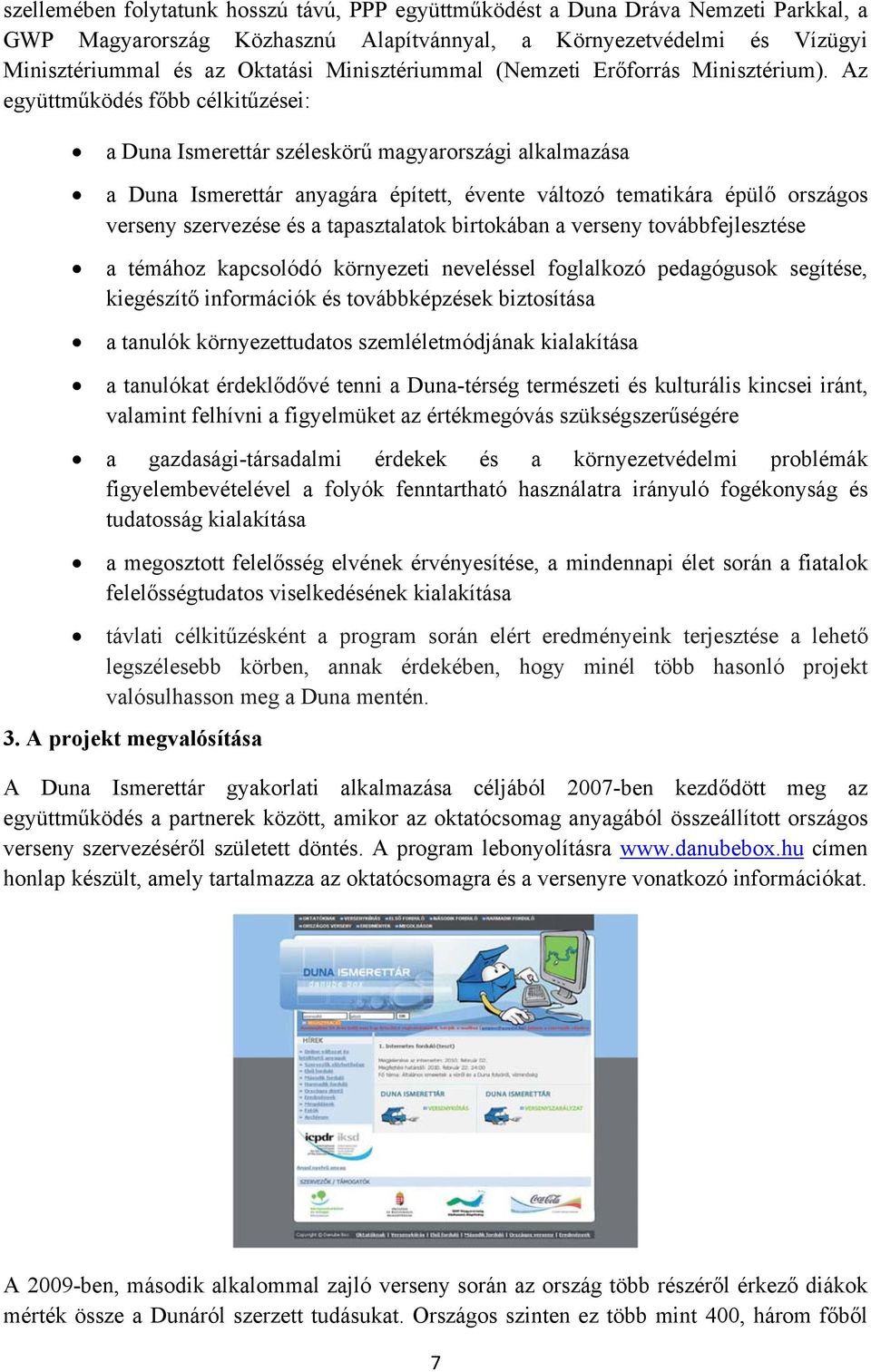 Az együttműködés főbb célkitűzései: a Duna Ismerettár széleskörű magyarországi alkalmazása a Duna Ismerettár anyagára épített, évente változó tematikára épülő országos verseny szervezése és a