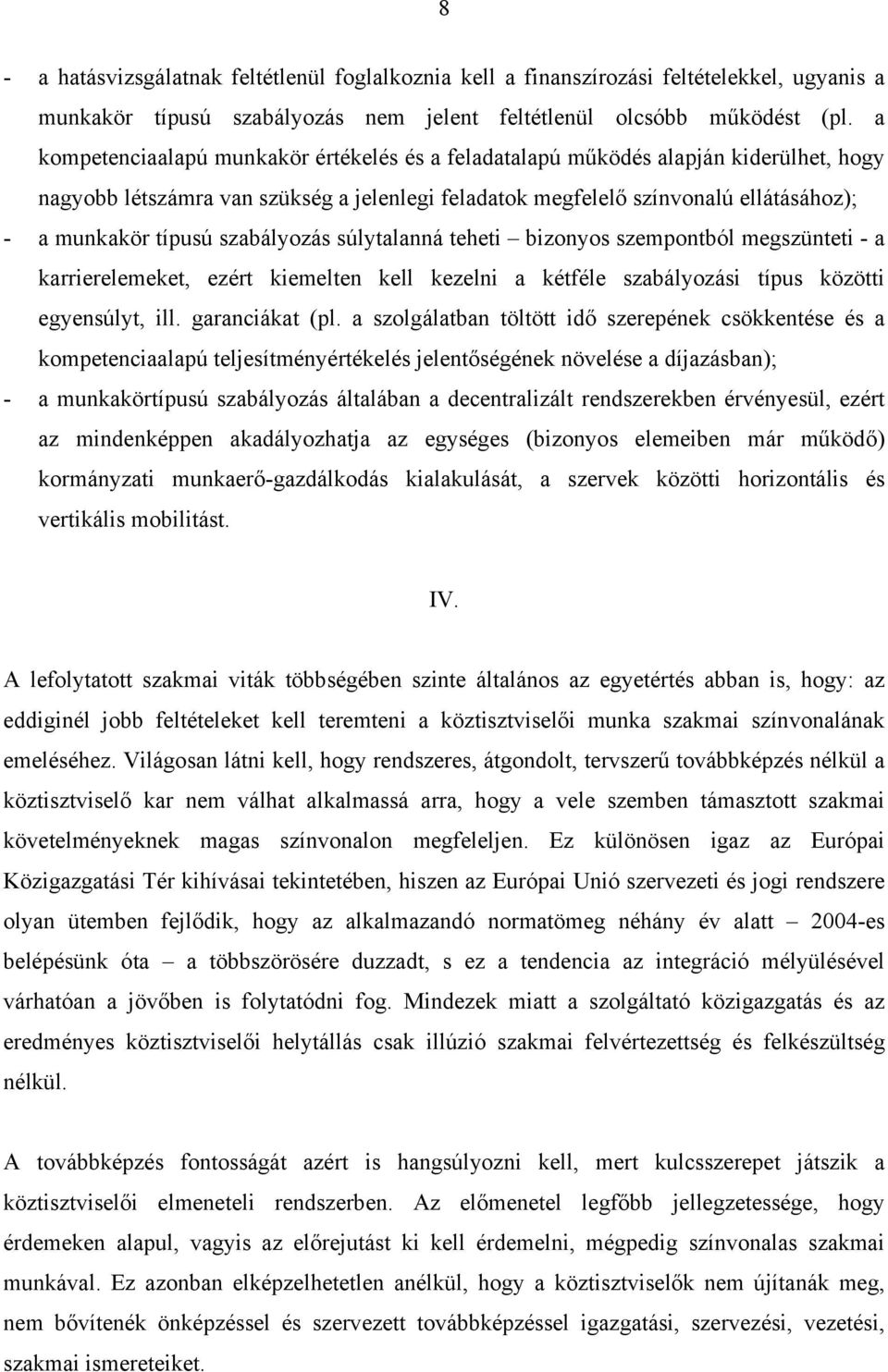 szabályozás súlytalanná teheti bizonyos szempontból megszünteti - a karrierelemeket, ezért kiemelten kell kezelni a kétféle szabályozási típus közötti egyensúlyt, ill. garanciákat (pl.