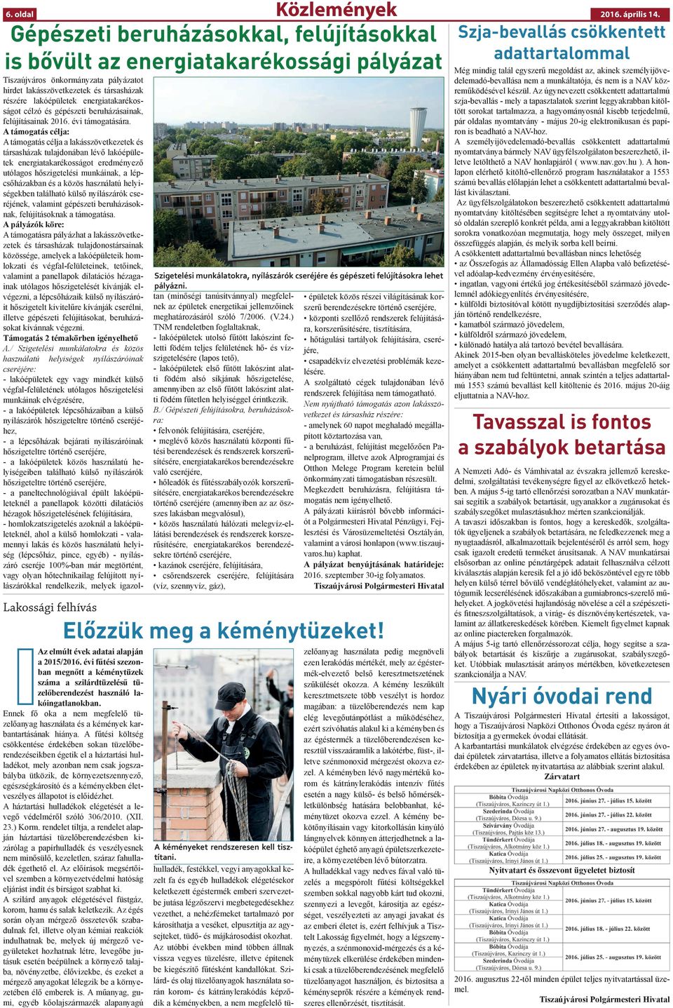 Ennek fő oka a nem megfelelő tüzelőanyag használata és a kémények karbantartásának hiánya.