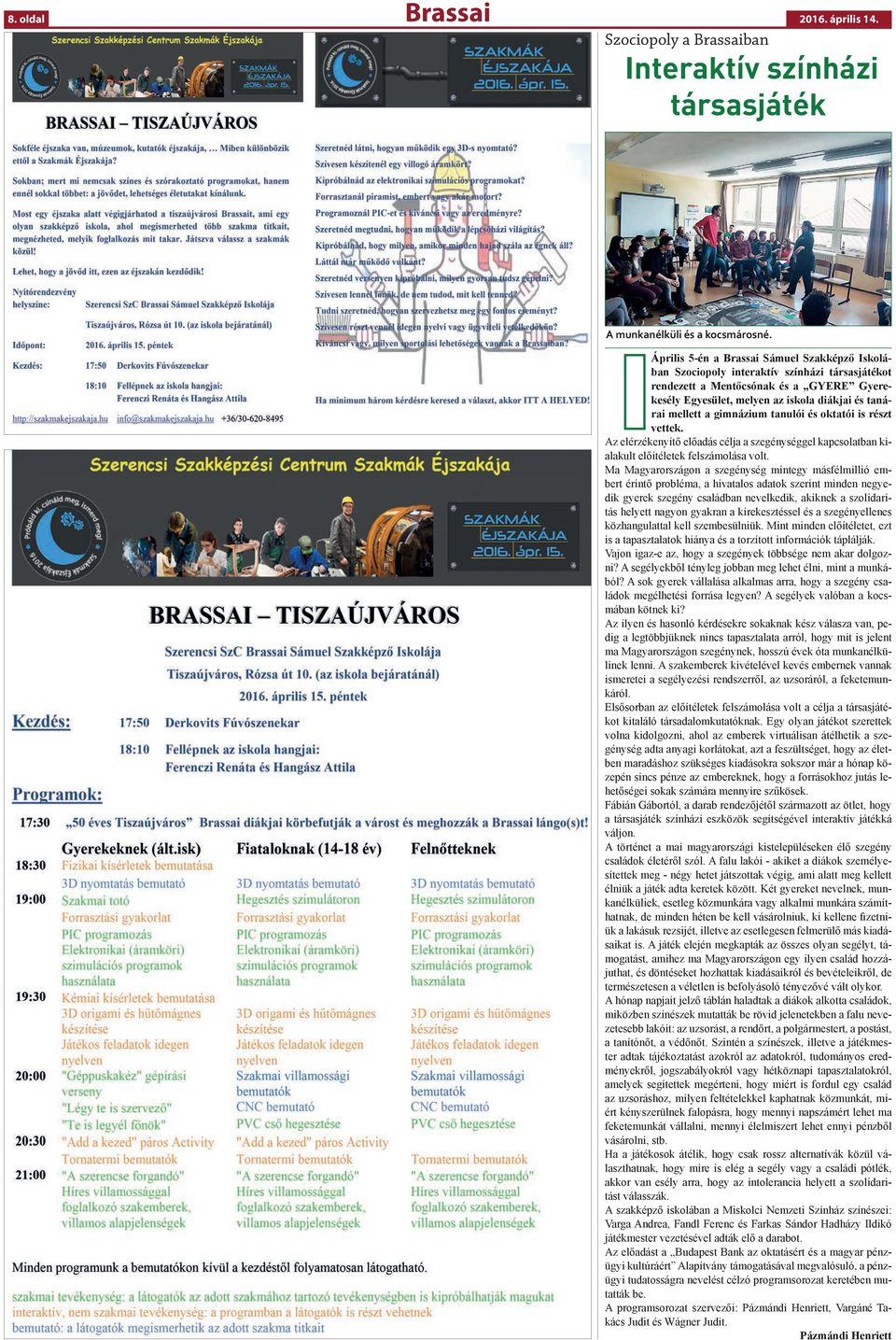 gimnázium tanulói és oktatói is részt vettek. Az elérzékenyítő előadás célja a szegénységgel kapcsolatban kialakult előítéletek felszámolása volt.