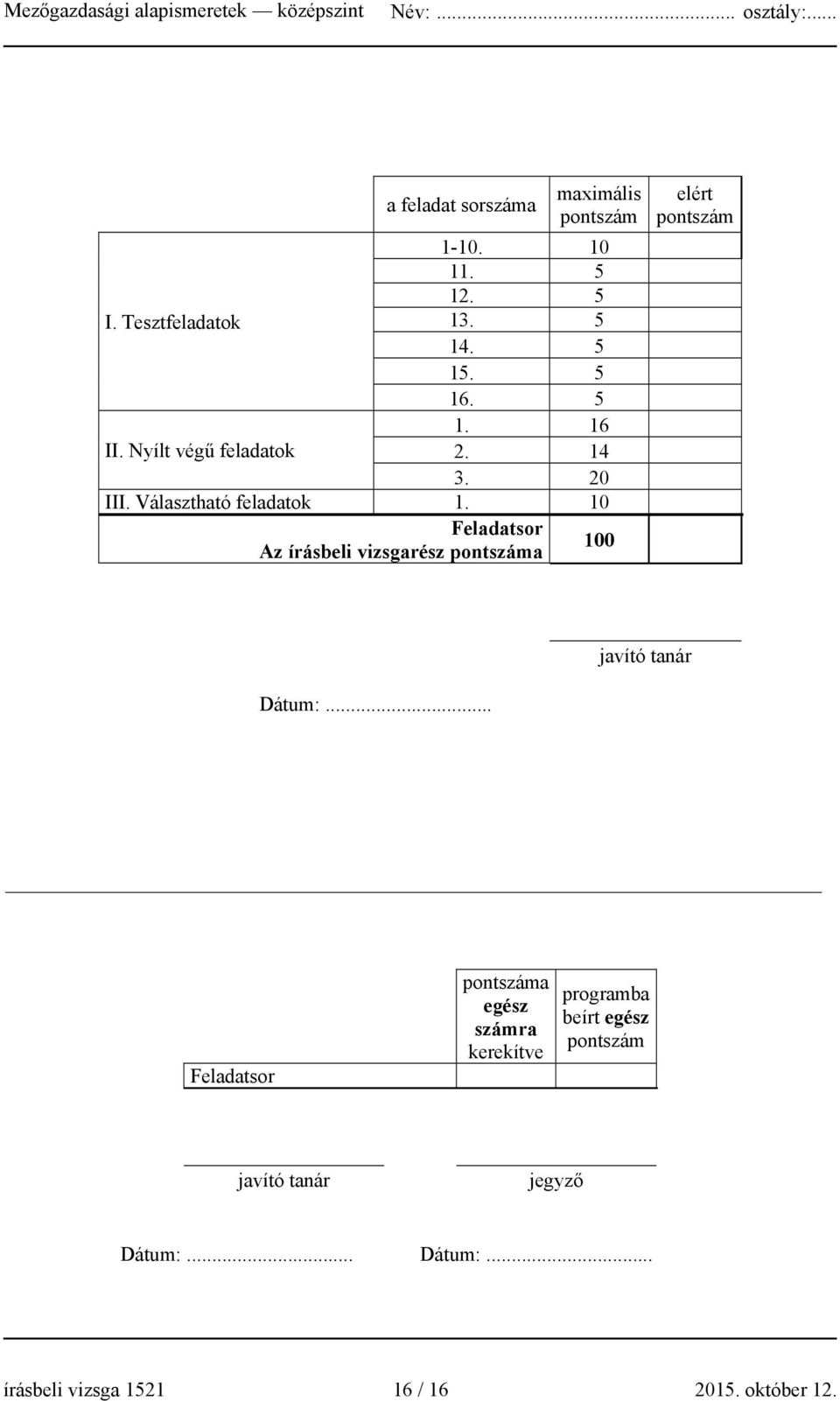 10 Feladatsor Az írásbeli vizsgarész pontszáma 100 elért pontszám javító tanár Dátum:.