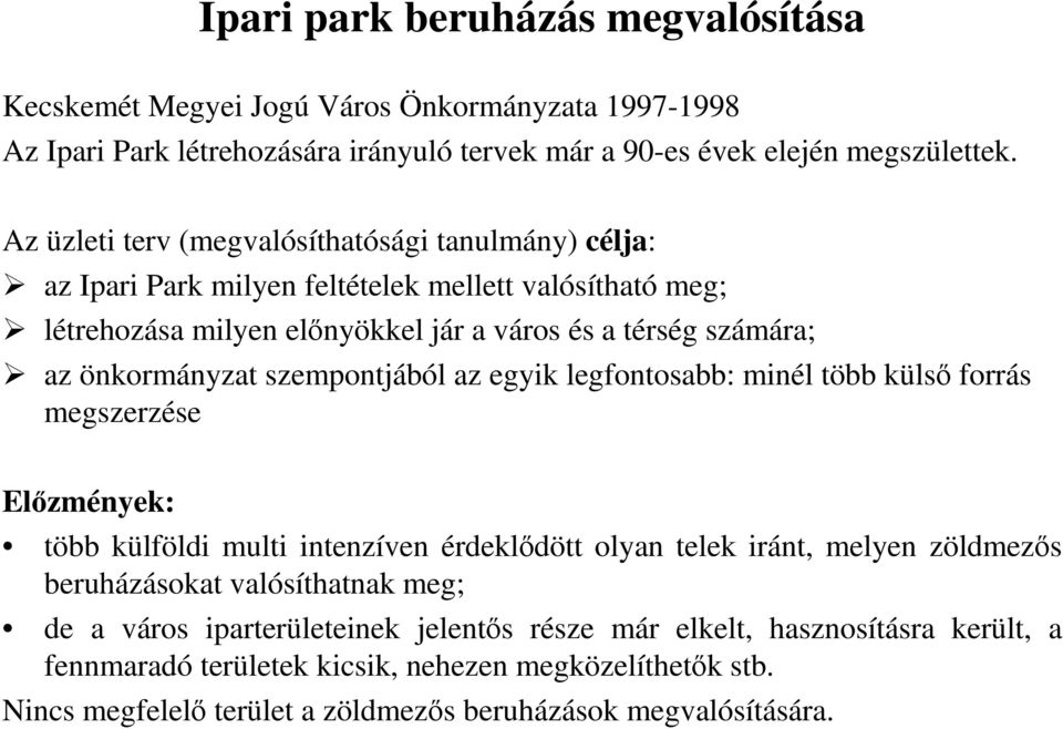 szempontjából az egyik legfontosabb: minél több külsı forrás megszerzése Elızmények: több külföldi multi intenzíven érdeklıdött olyan telek iránt, melyen zöldmezıs beruházásokat