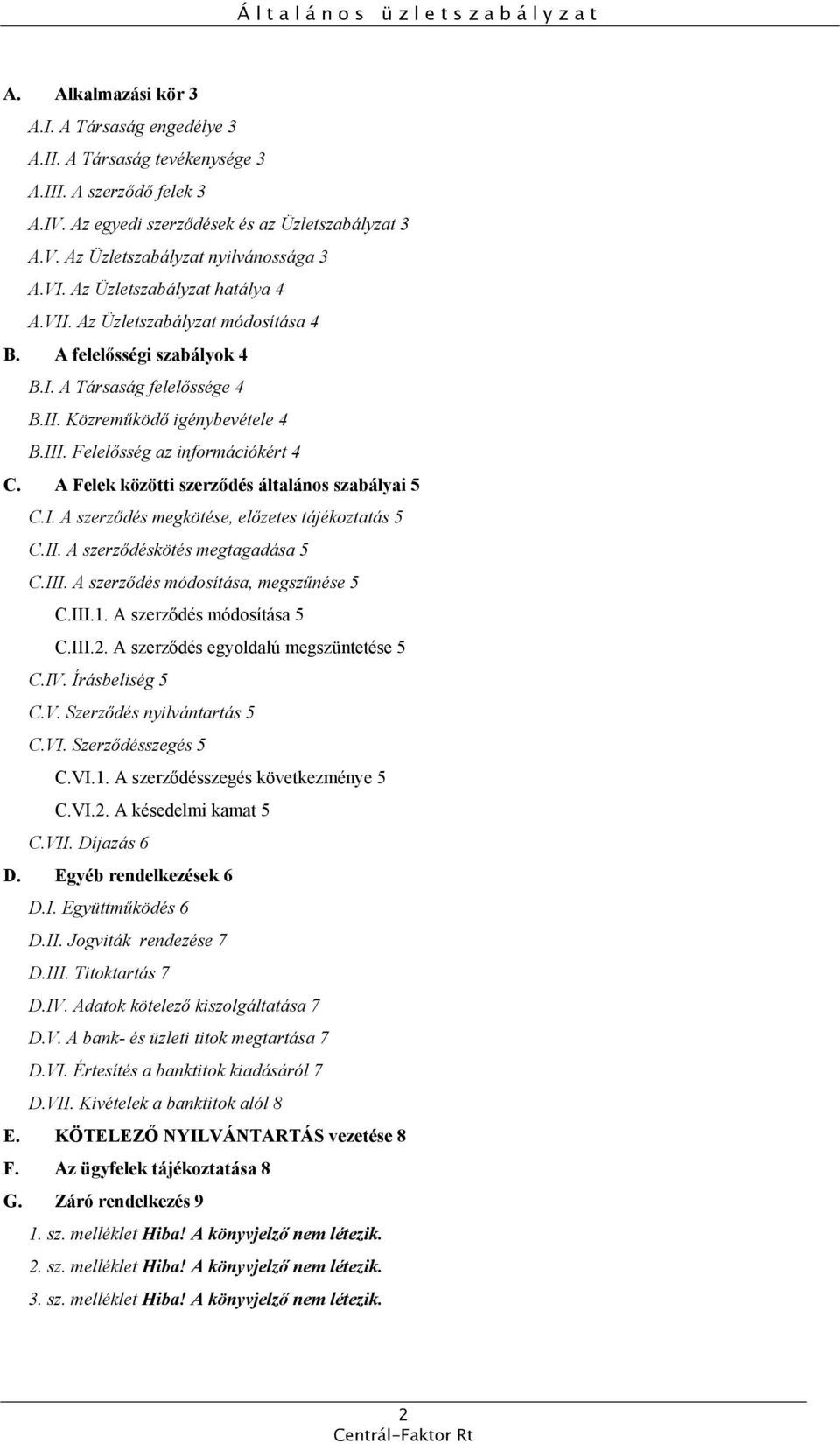 Felelősség az információkért 4 C. A Felek közötti szerződés általános szabályai 5 C.I. A szerződés megkötése, előzetes tájékoztatás 5 C.II. A szerződéskötés megtagadása 5 C.III.