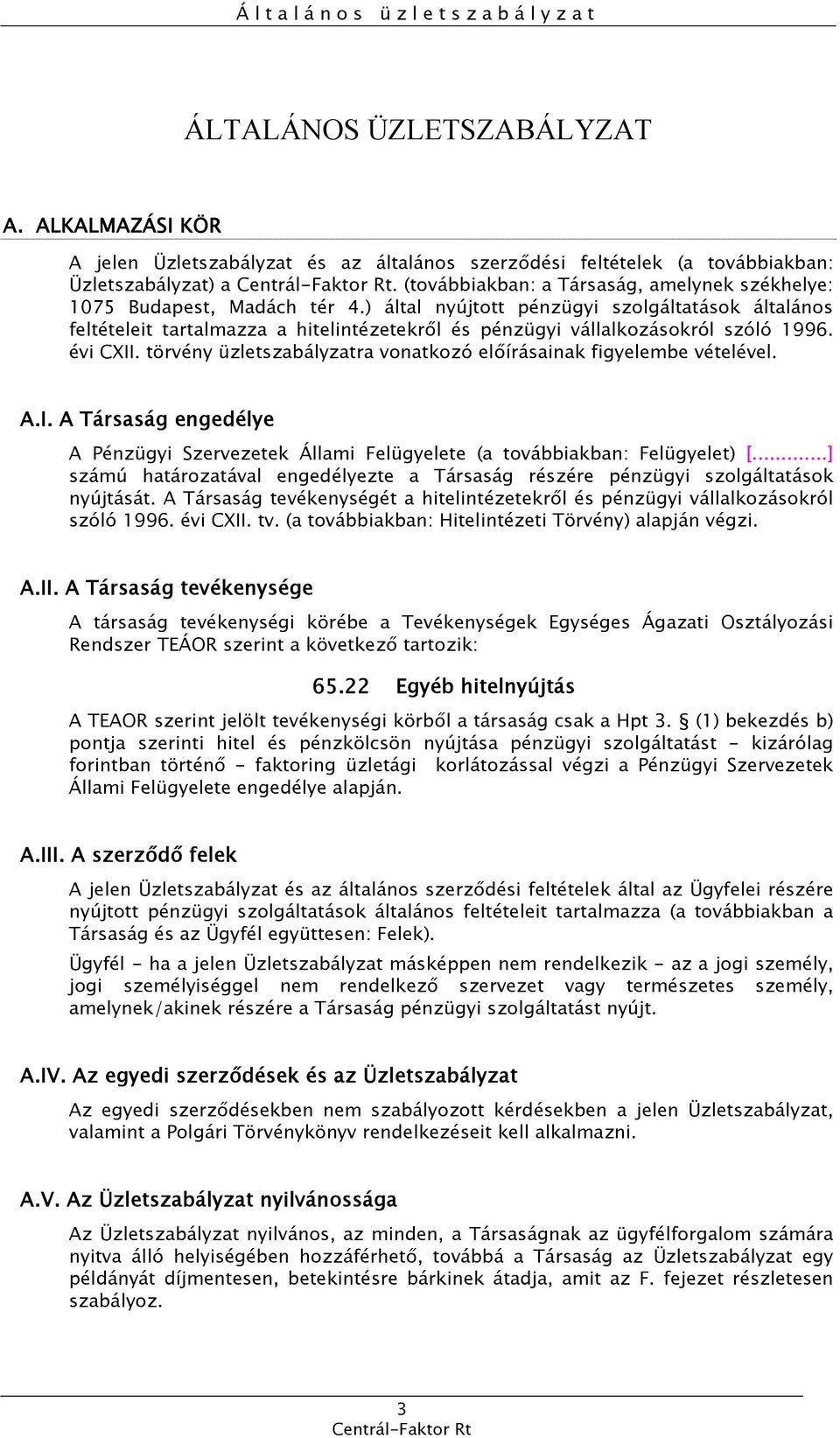 ) által nyújtott pénzügyi szolgáltatások általános feltételeit tartalmazza a hitelintézetekről és pénzügyi vállalkozásokról szóló 1996. évi CXII.