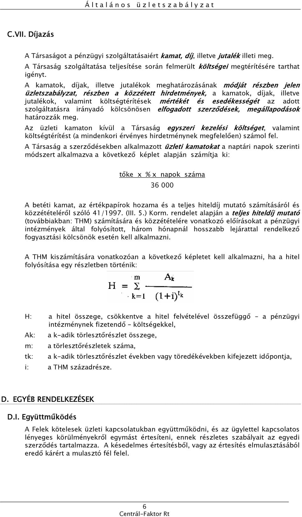 esedékességét az adott szolgáltatásra irányadó kölcsönösen elfogadott szerződések, megállapodások határozzák meg.