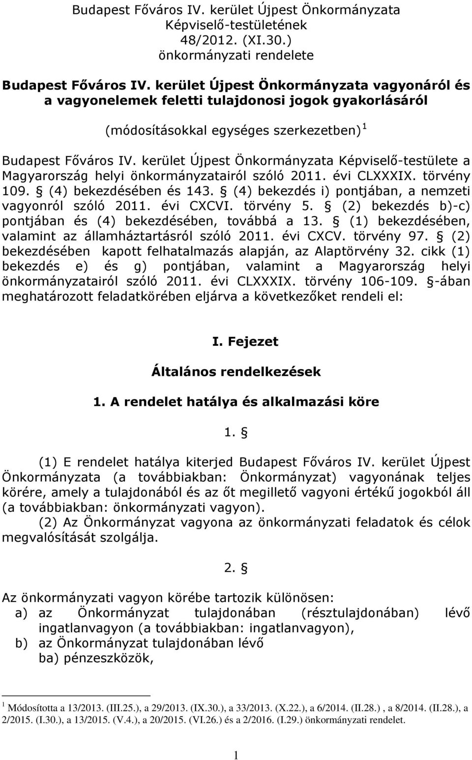 kerület Újpest Önkormányzata Képviselő-testülete a Magyarország helyi önkormányzatairól szóló 2011. évi CLXXXIX. törvény 109. (4) bekezdésében és 143.