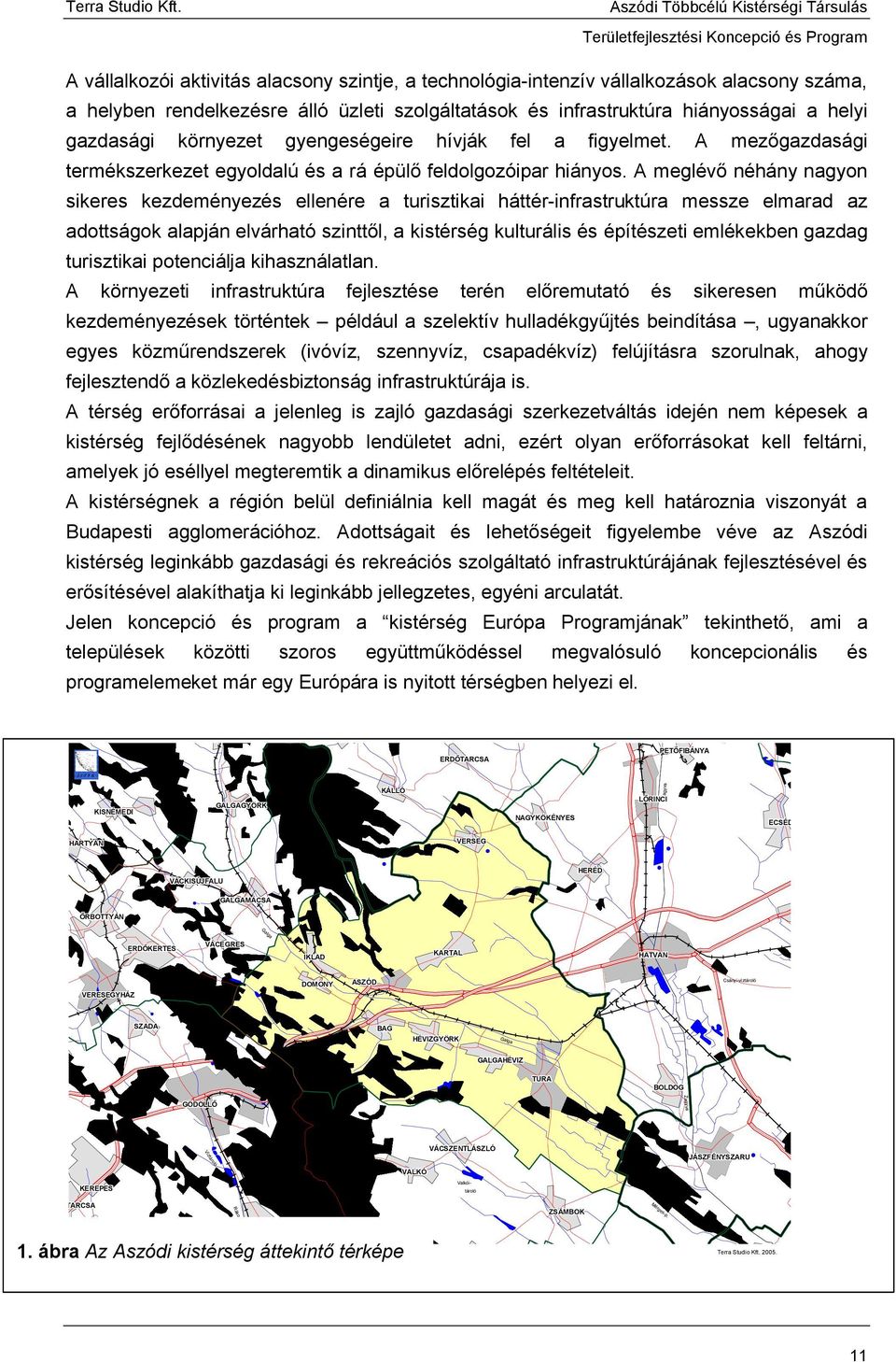 környezet gyengeségeire hívják fel a figyelmet. A mezőgazdasági termékszerkezet egyoldalú és a rá épülő feldolgozóipar hiányos.