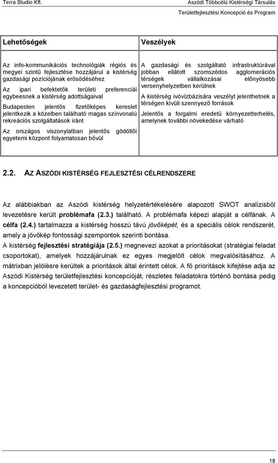 gödöllői egyetemi központ folyamatosan bővül A gazdasági és szolgáltató infrastruktúrával jobban ellátott szomszédos agglomerációs térségek vállalkozásai előnyösebb versenyhelyzetben kerülnek A