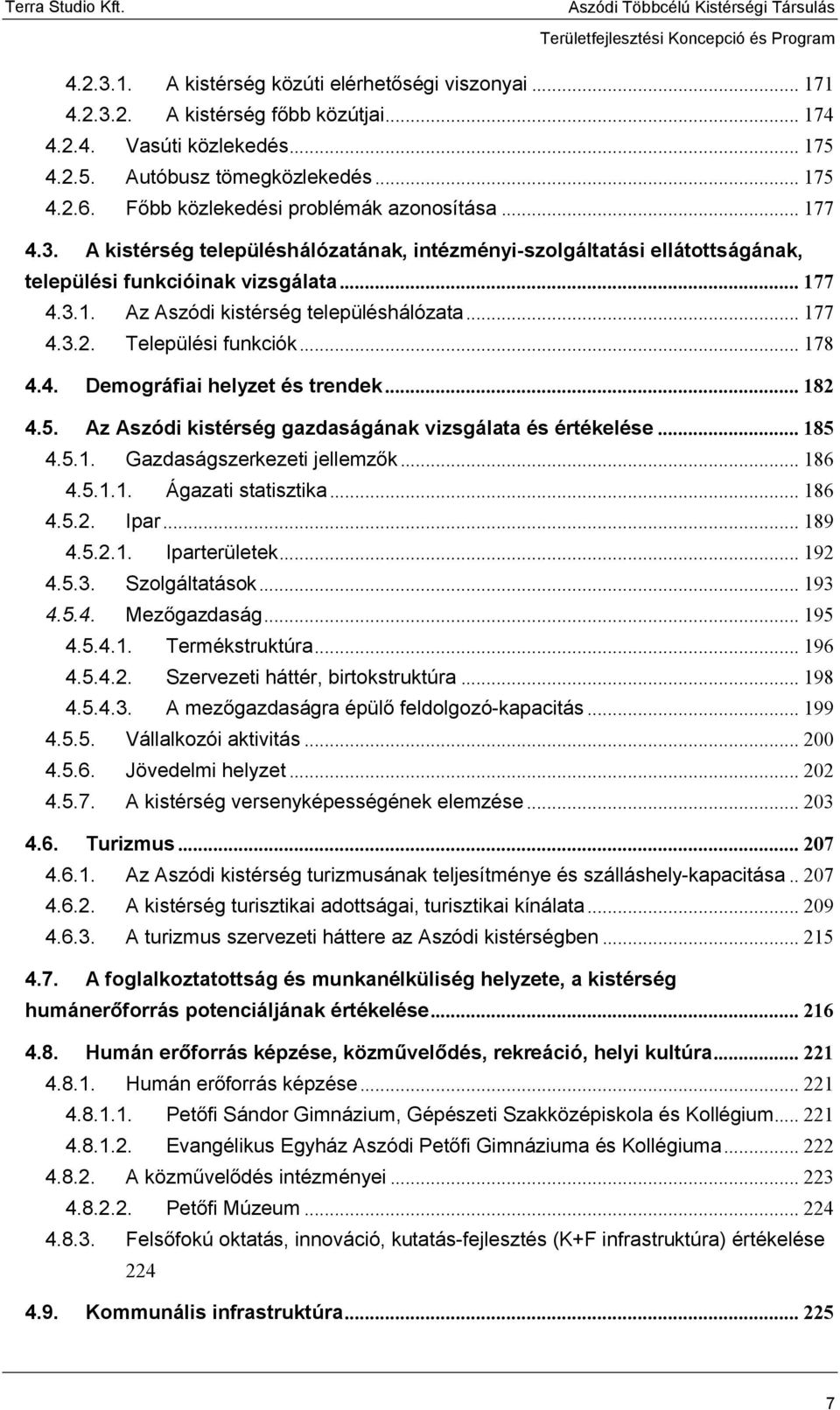 .. 177 4.3.2. Települési funkciók... 178 4.4. Demográfiai helyzet és trendek... 182 4.5. Az Aszódi kistérség gazdaságának vizsgálata és értékelése... 185 4.5.1. Gazdaságszerkezeti jellemzők... 186 4.