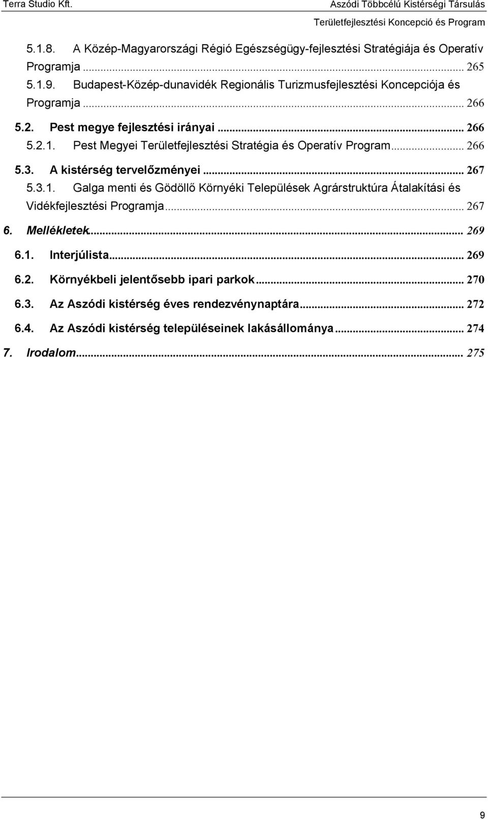 Pest Megyei Területfejlesztési Stratégia és Operatív Program... 266 5.3. A kistérség tervelőzményei... 267 5.3.1.