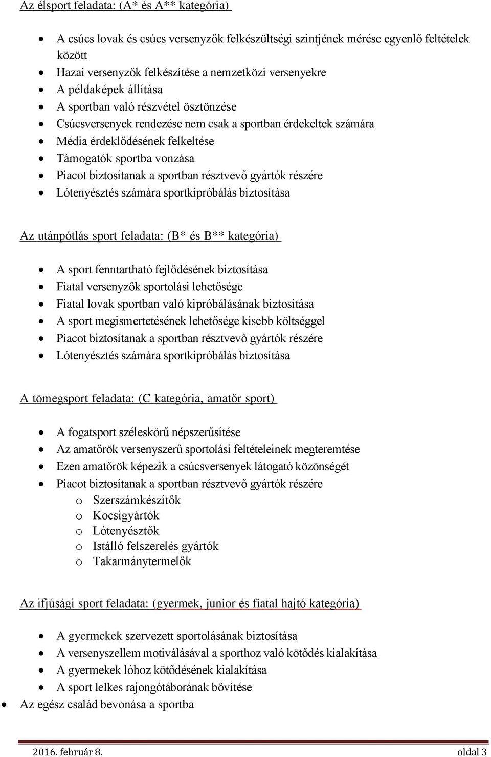 a sportban résztvevő gyártók részére Lótenyésztés számára sportkipróbálás biztosítása Az u t ánp ó tl ás sp or t fe l a data: ( B* és B ** k a te gó ri a) A sport fenntartható fejlődésének