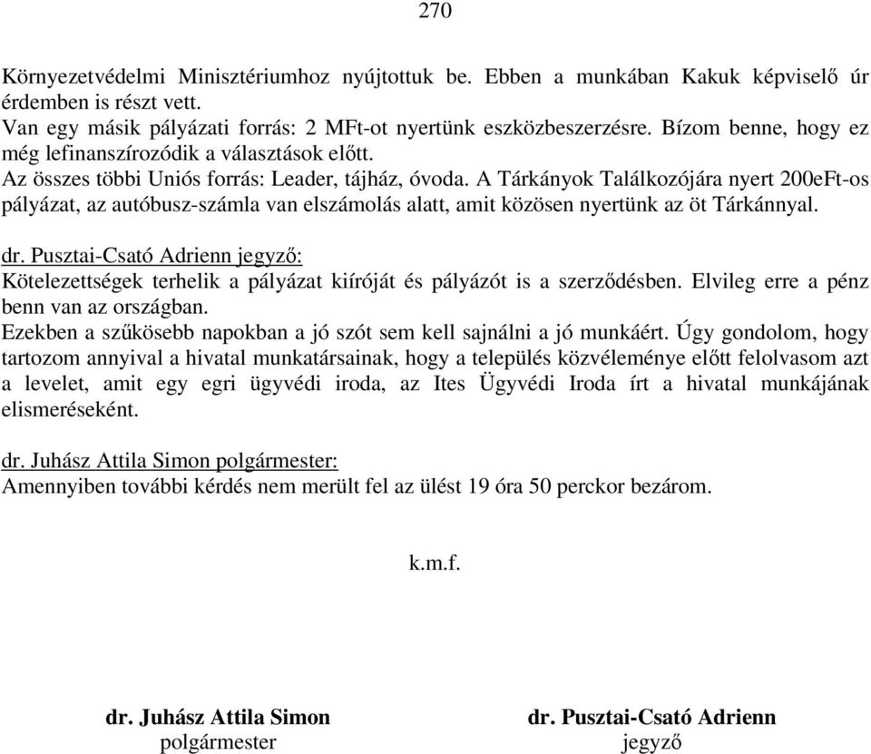 A Tárkányok Találkozójára nyert 200eFt-os pályázat, az autóbusz-számla van elszámolás alatt, amit közösen nyertünk az öt Tárkánnyal. dr.
