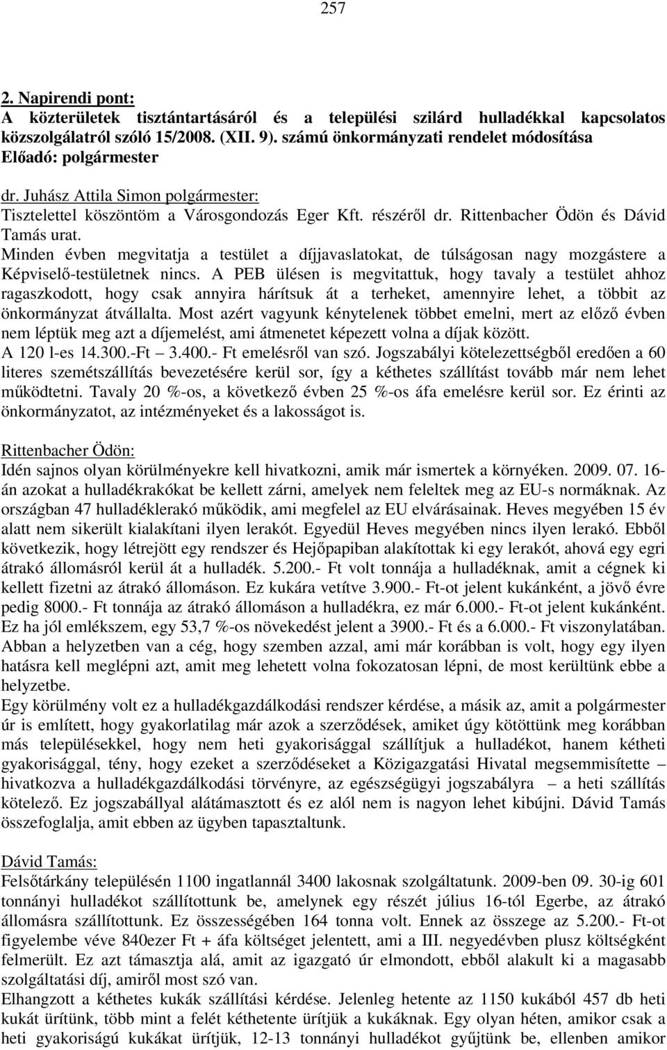 Minden évben megvitatja a testület a díjjavaslatokat, de túlságosan nagy mozgástere a Képviselő-testületnek nincs.