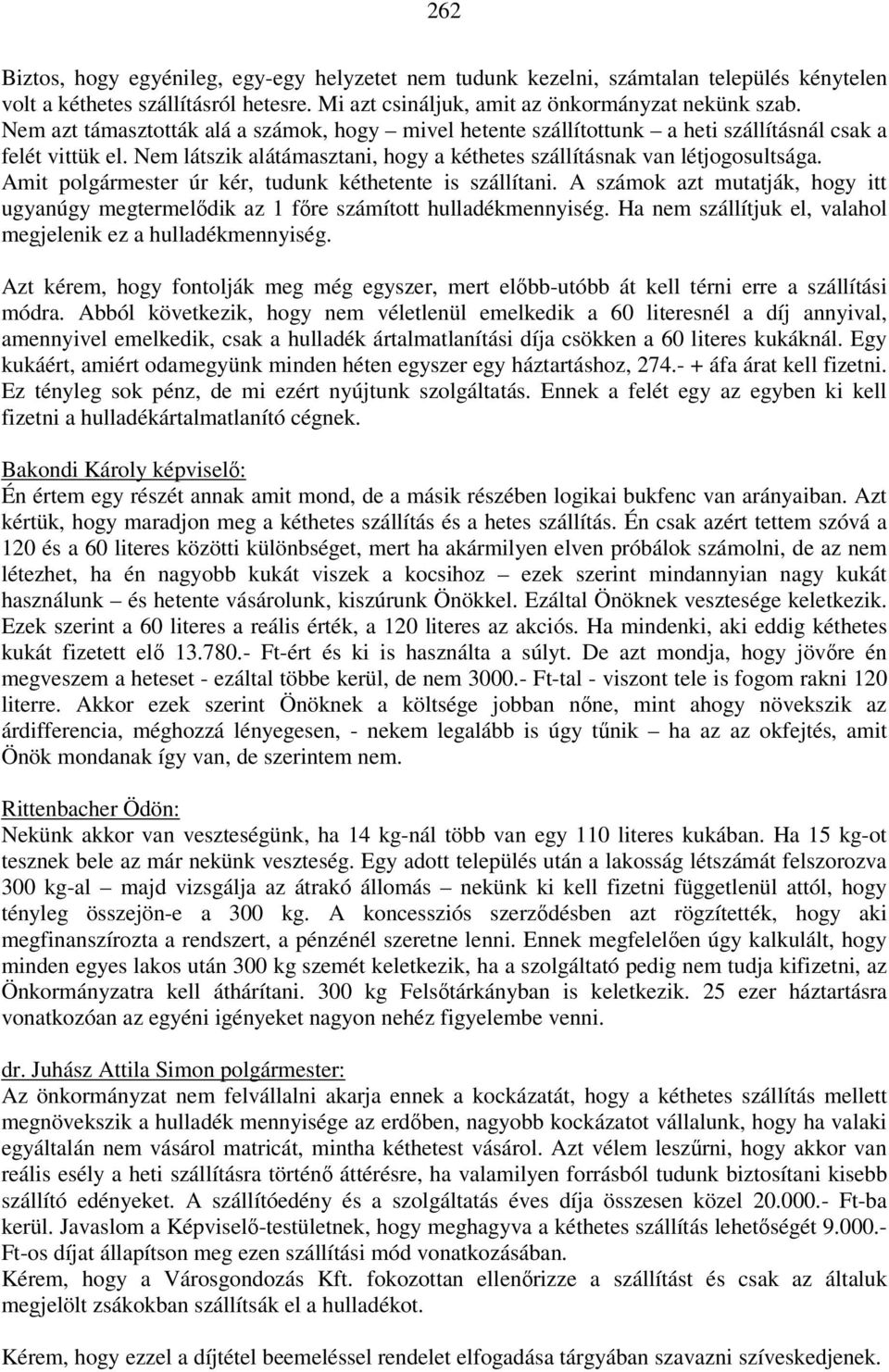 Amit polgármester úr kér, tudunk kéthetente is szállítani. A számok azt mutatják, hogy itt ugyanúgy megtermelődik az 1 főre számított hulladékmennyiség.