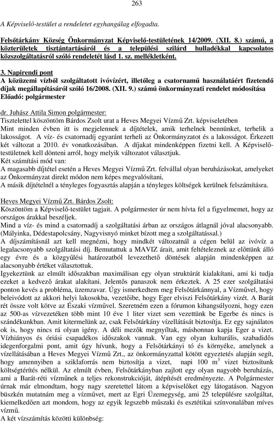 Napirendi pont A közüzemi vízből szolgáltatott ivóvízért, illetőleg a csatornamű használatáért fizetendő díjak megállapításáról szóló 16/2008. (XII. 9.
