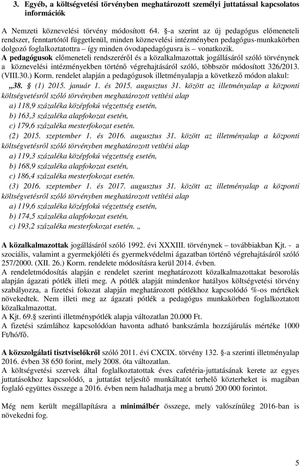 A pedagógusok előmeneteli rendszeréről és a közalkalmazottak jogállásáról szóló törvénynek a köznevelési intézményekben történő végrehajtásáról szóló, többször módosított 326/2013. (VIII.30.) Korm.