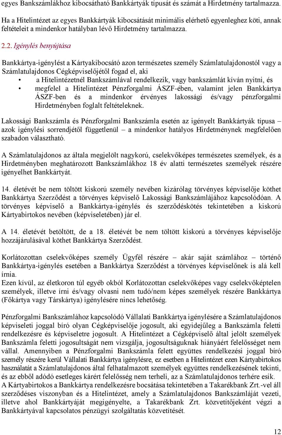 2. Igénylés benyújtása Bankkártya-igénylést a Kártyakibocsátó azon természetes személy Számlatulajdonostól vagy a Számlatulajdonos Cégképviselőjétől fogad el, aki a Hitelintézetnél Bankszámlával