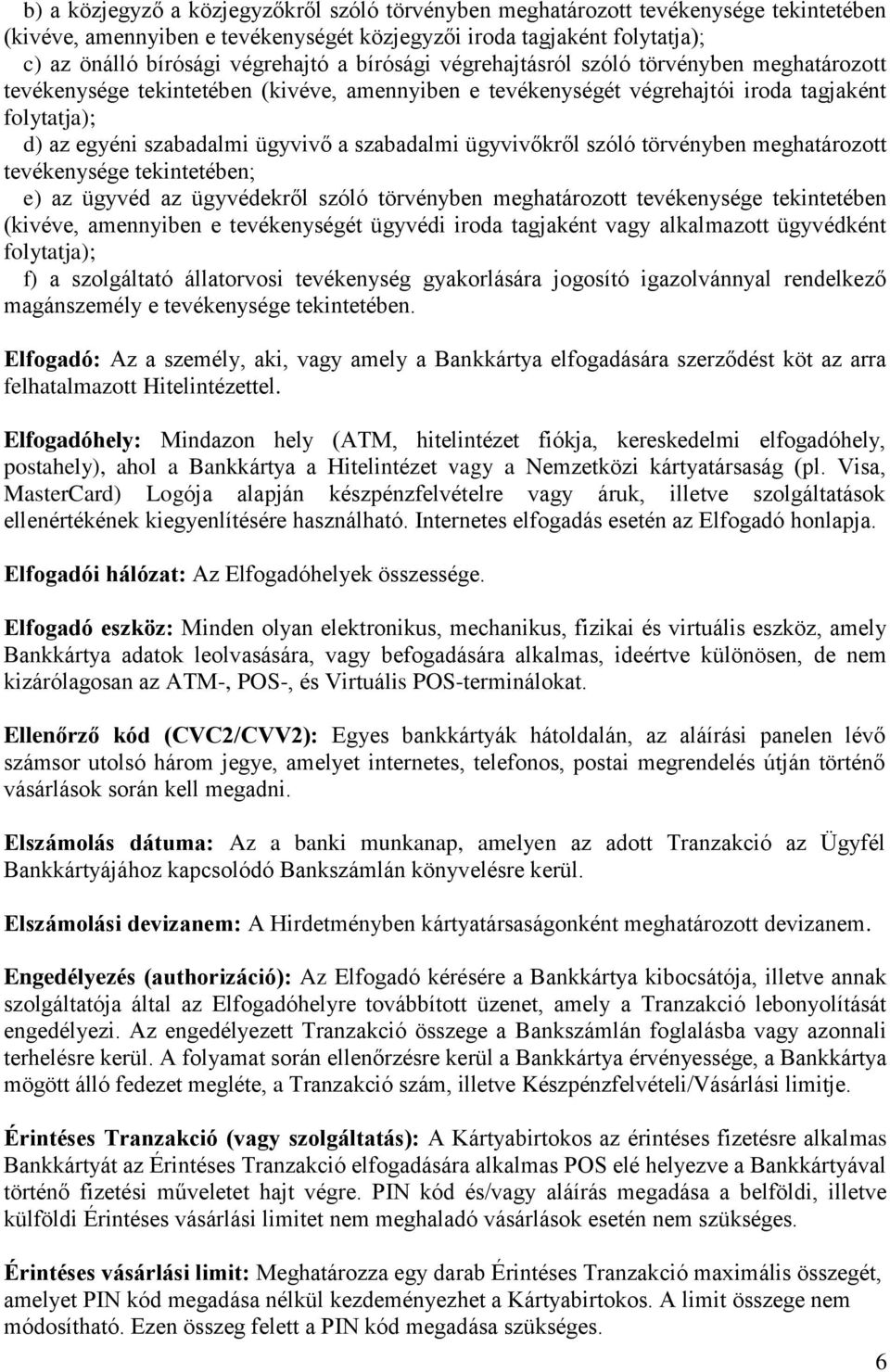 szabadalmi ügyvivőkről szóló törvényben meghatározott tevékenysége tekintetében; e) az ügyvéd az ügyvédekről szóló törvényben meghatározott tevékenysége tekintetében (kivéve, amennyiben e