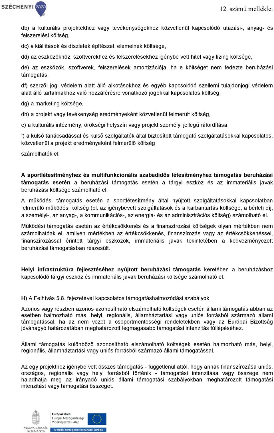 védelem alatt álló alkotásokhoz és egyéb kapcsolódó szellemi tulajdonjogi védelem alatt álló tartalmakhoz való hozzáférésre vonatkozó jogokkal kapcsolatos költség, dg) a marketing költsége, dh) a