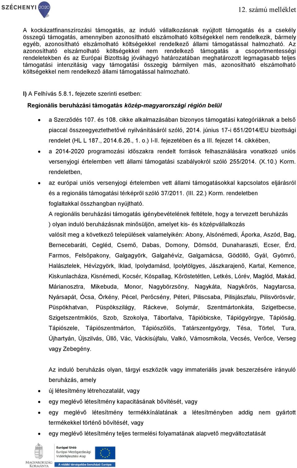Az azonosítható elszámolható költségekkel nem rendelkező támogatás a csoportmentességi rendeletekben és az Európai Bizottság jóváhagyó határozatában meghatározott legmagasabb teljes támogatási