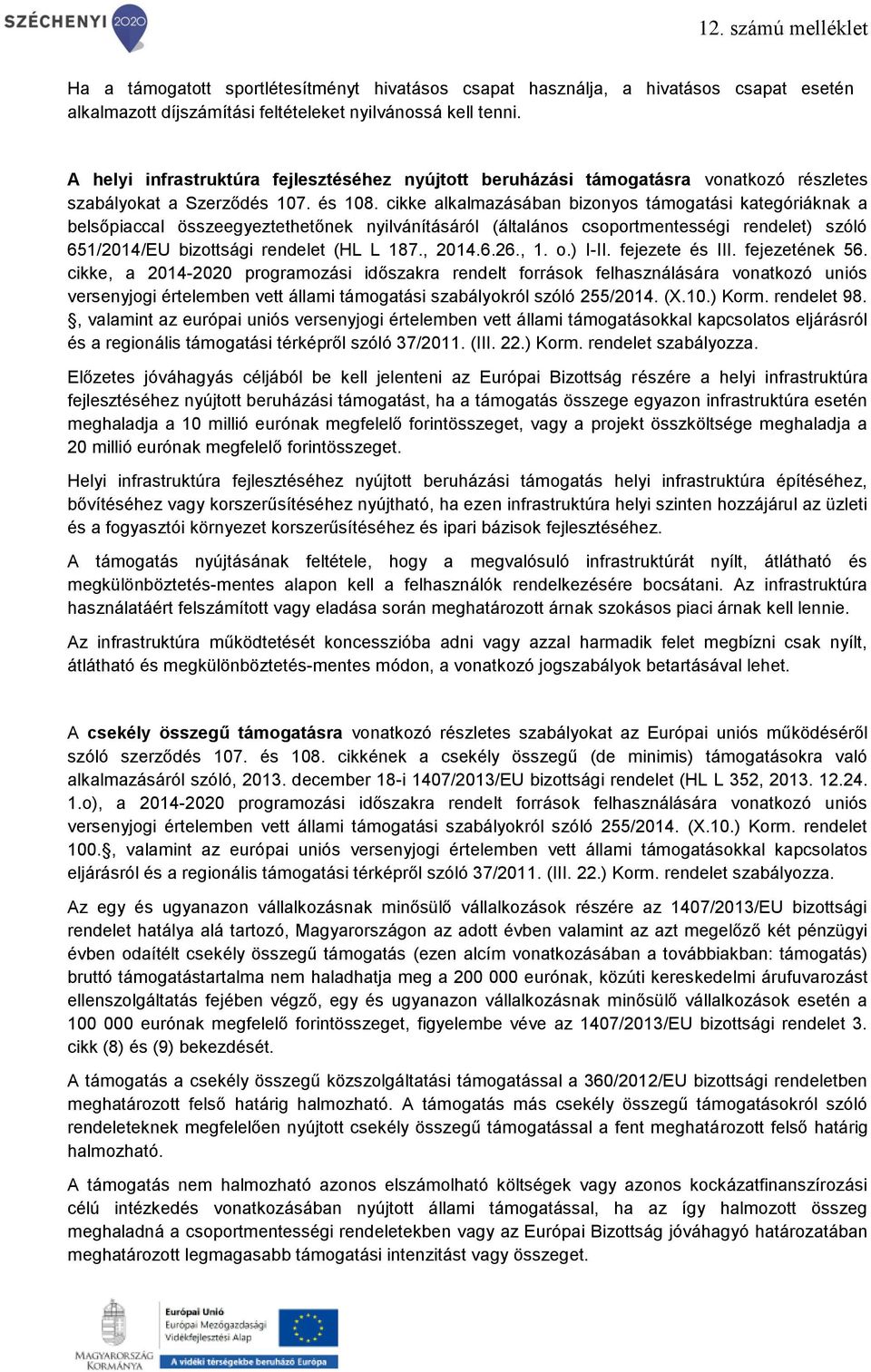 cikke alkalmazásában bizonyos támogatási kategóriáknak a belsőpiaccal összeegyeztethetőnek nyilvánításáról (általános csoportmentességi rendelet) szóló 651/2014/EU bizottsági rendelet (HL L 187.