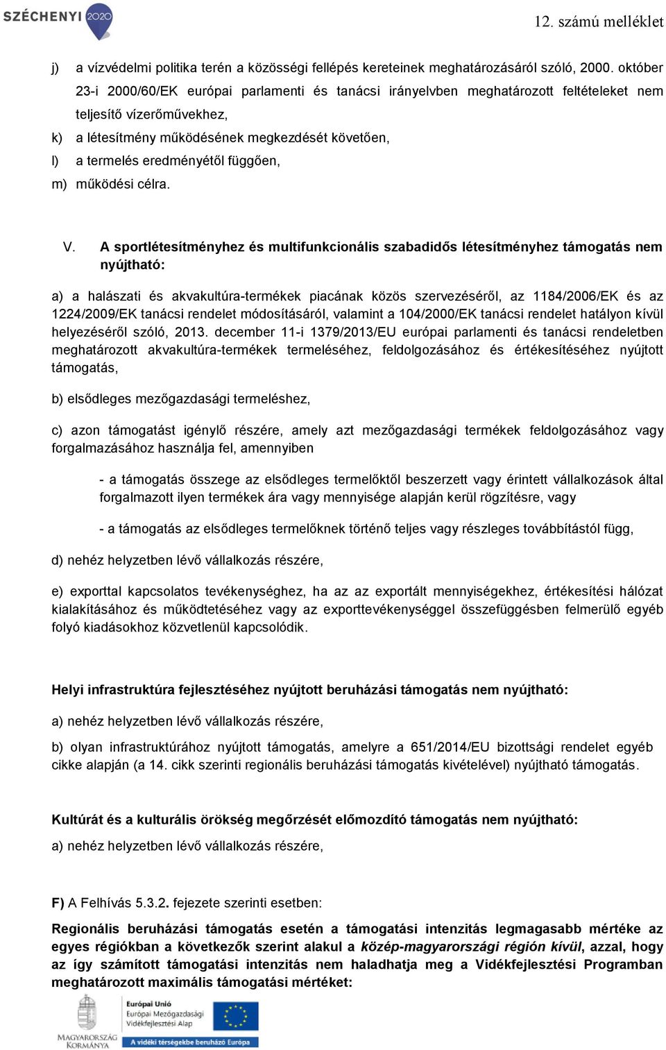 eredményétől függően, m) működési célra. V.