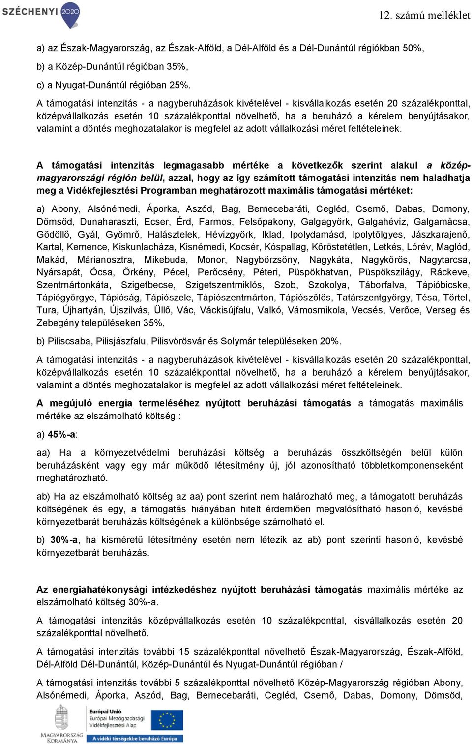 valamint a döntés meghozatalakor is megfelel az adott vállalkozási méret feltételeinek.