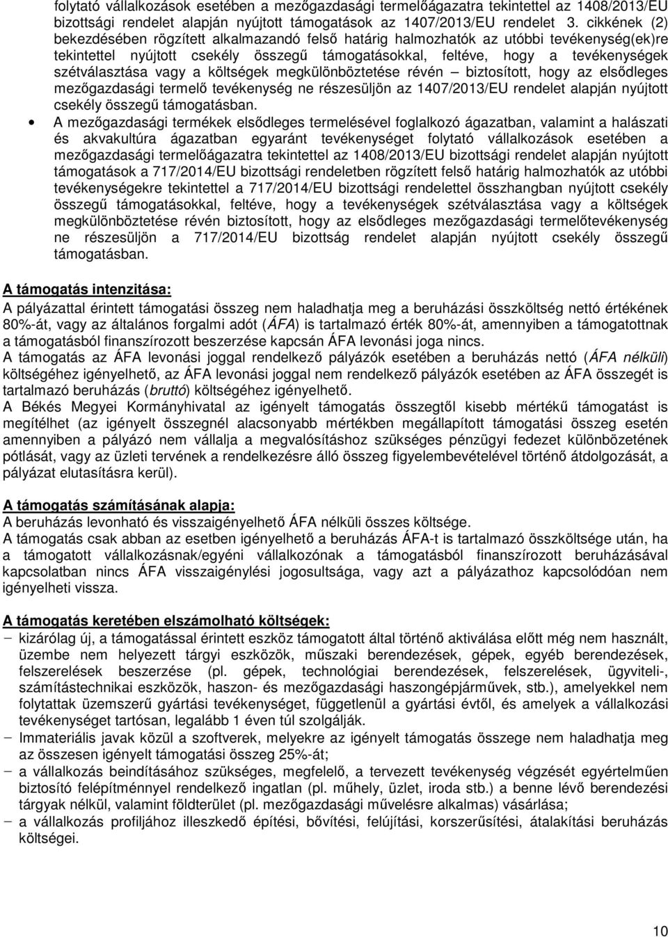 szétválasztása vagy a költségek megkülönböztetése révén biztosított, hogy az elsődleges mezőgazdasági termelő tevékenység ne részesüljön az 1407/2013/EU rendelet alapján nyújtott csekély összegű