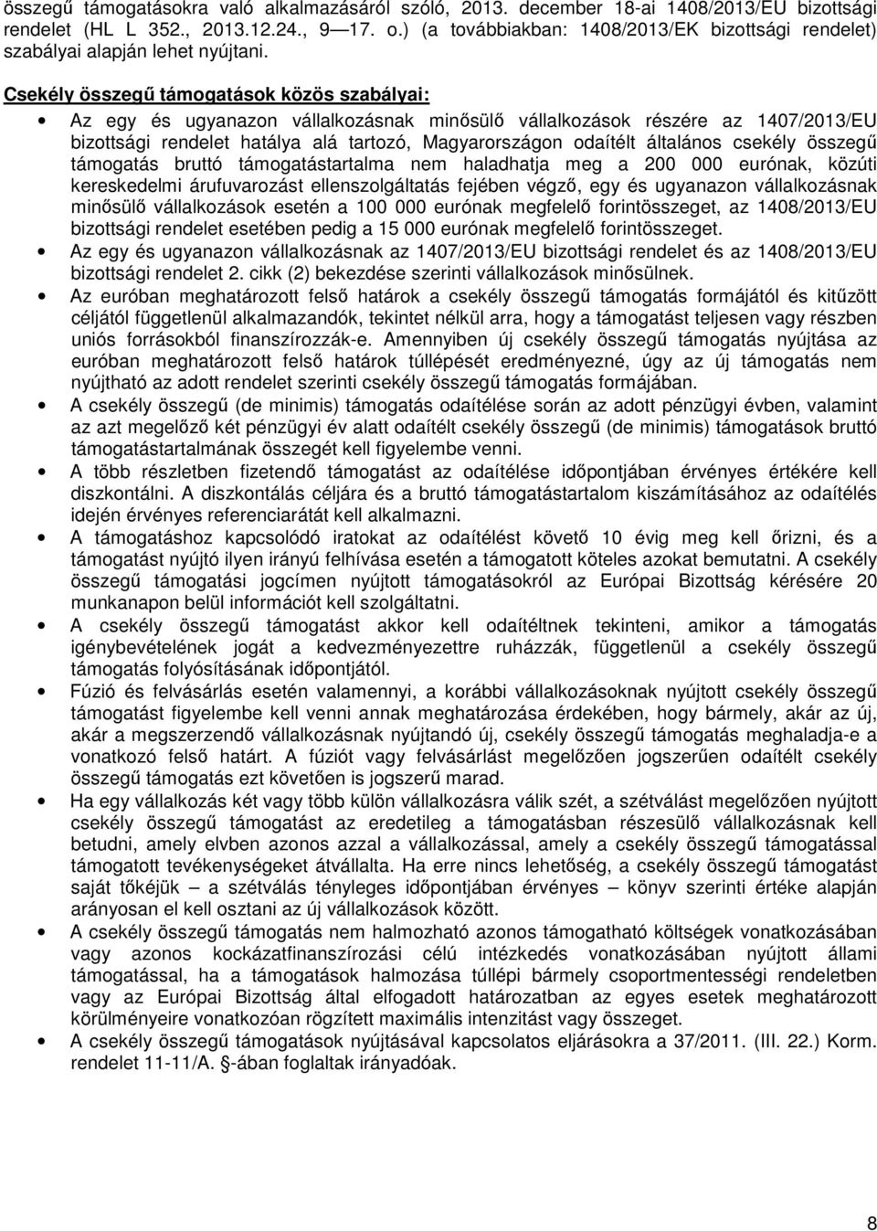 Csekély összegű támogatások közös szabályai: Az egy és ugyanazon vállalkozásnak minősülő vállalkozások részére az 1407/2013/EU bizottsági rendelet hatálya alá tartozó, Magyarországon odaítélt