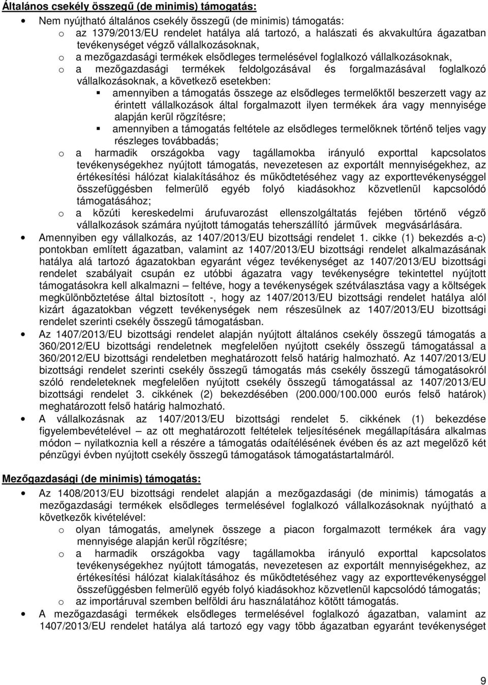 vállalkozásoknak, a következő esetekben: amennyiben a támogatás összege az elsődleges termelőktől beszerzett vagy az érintett vállalkozások által forgalmazott ilyen termékek ára vagy mennyisége