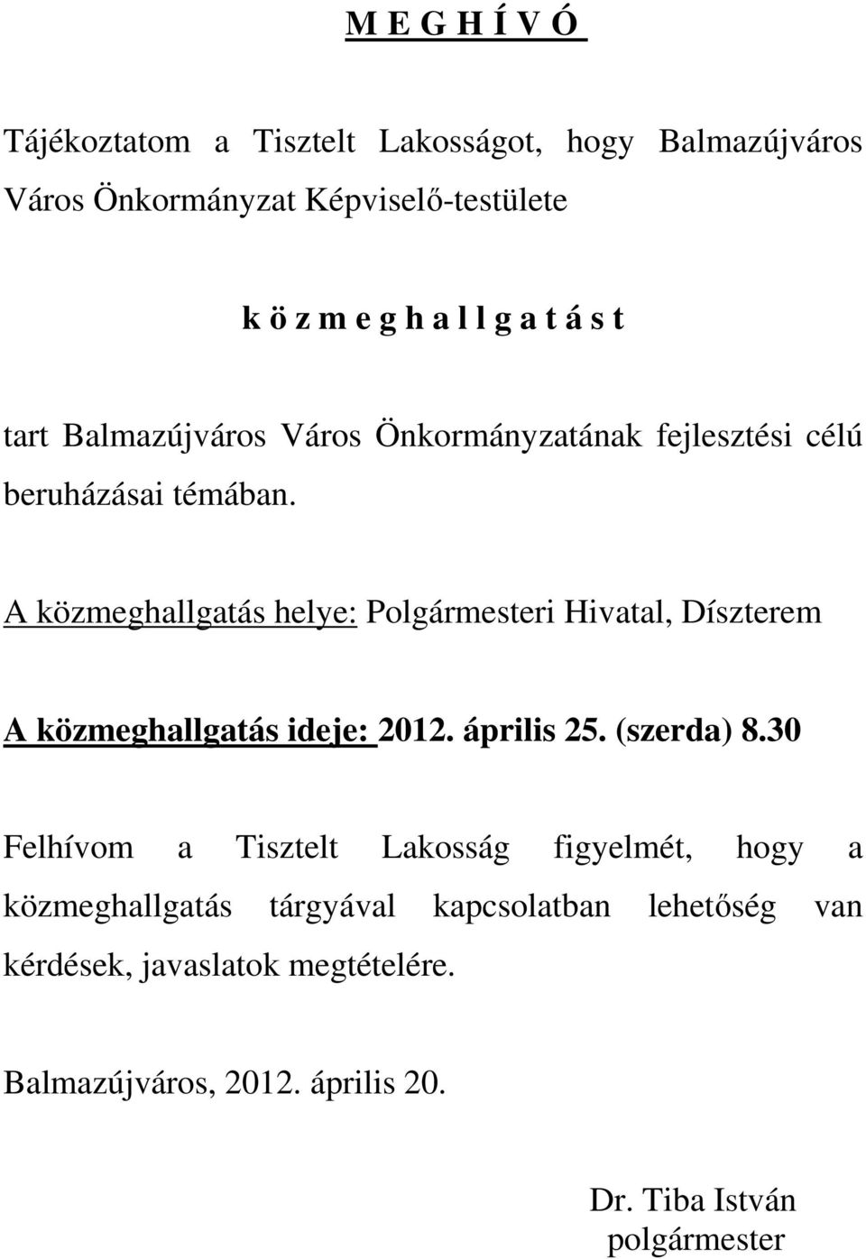 A közmeghallgatás helye: Polgármesteri Hivatal, Díszterem A közmeghallgatás ideje: 2012. április 25. (szerda) 8.