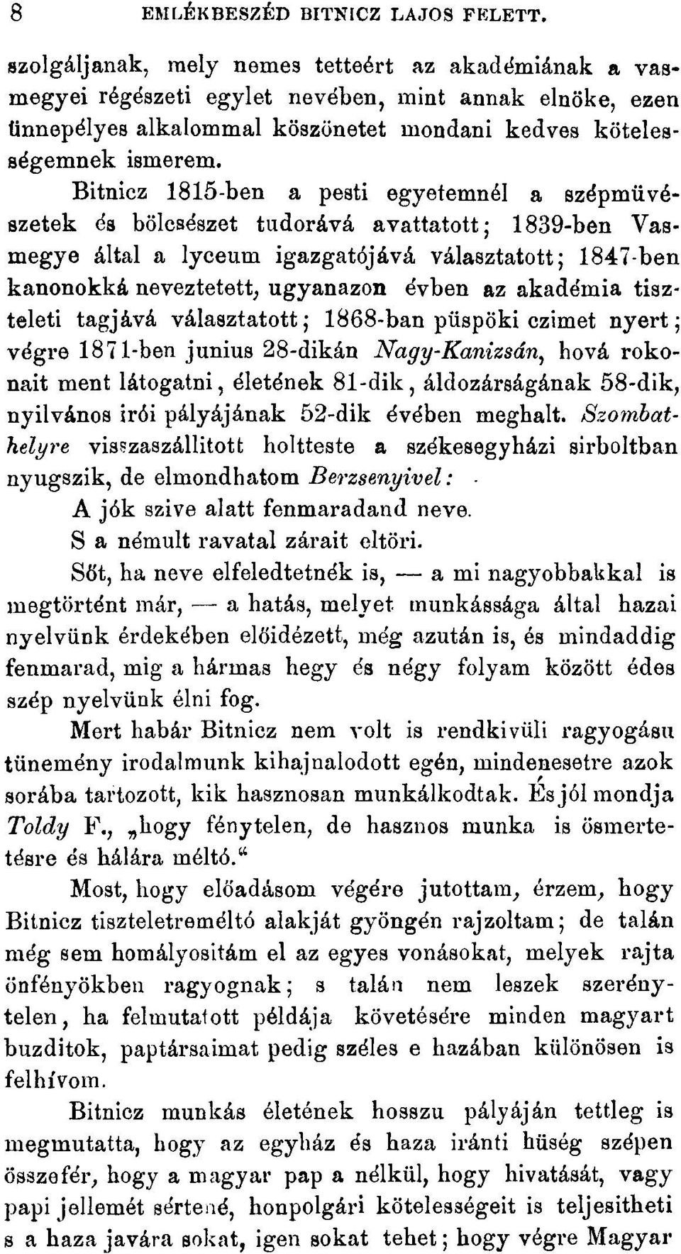 Bitnicz 1815-ben a pesti egyetemnél a szépmüvészetek és bölcsészet tudorává avattatott; 1839-ben Vasmegye által a lyceum igazgatójává választatott; 1847-ben kanonokká neveztetett, ugyanazon évben az