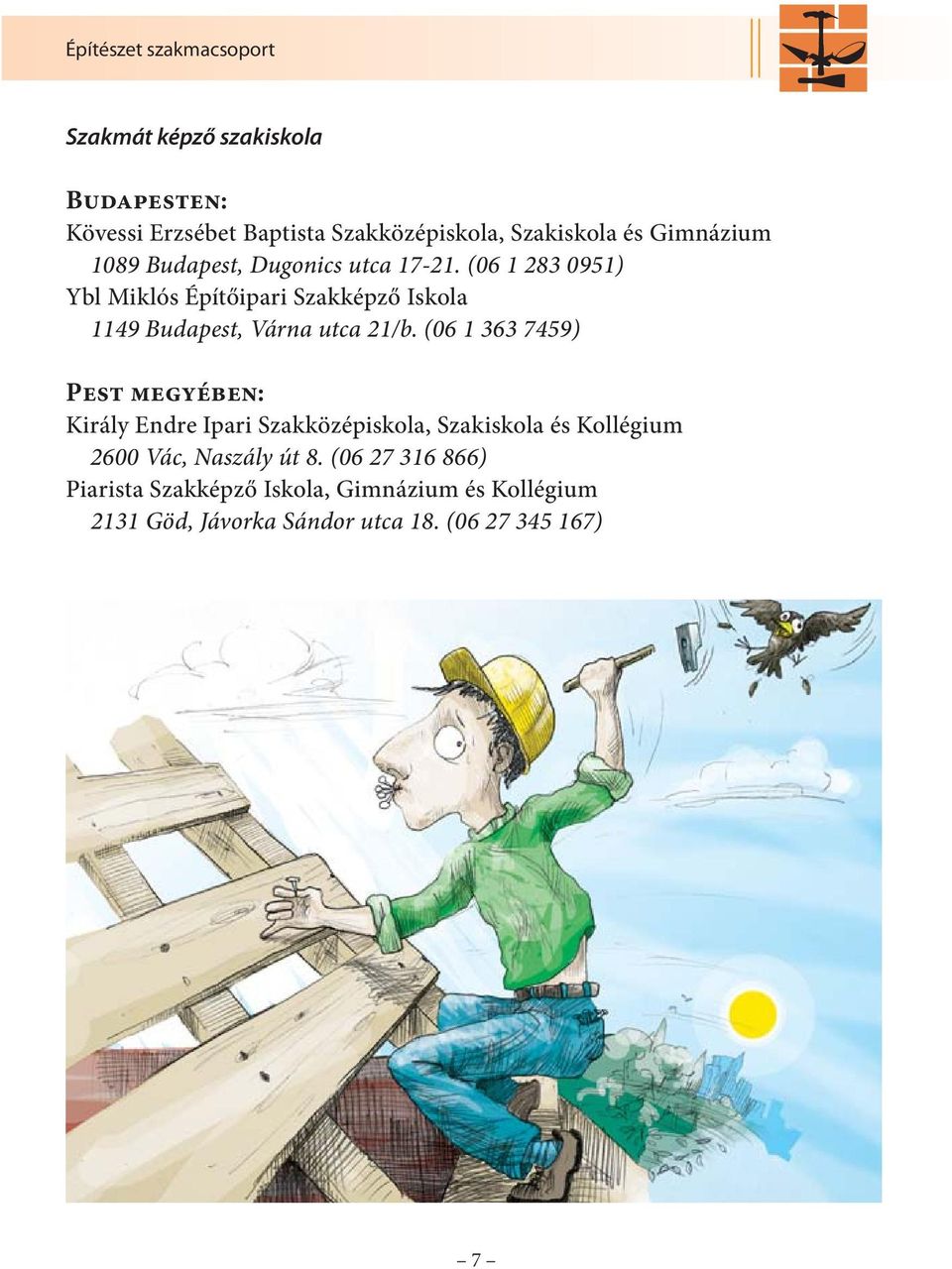 (06 1 283 0951) Ybl Miklós Építőipari Szakképző Iskola 1149 Budapest, Várna utca 21/b.
