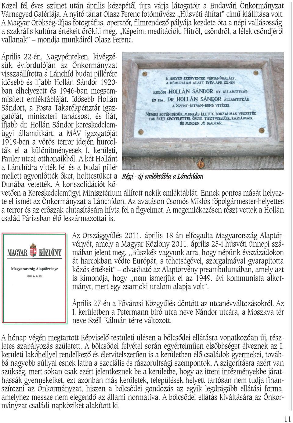 Hitrõl, csöndrõl, a lélek csöndjérõl vallanak mondja munkáiról Olasz Ferenc.