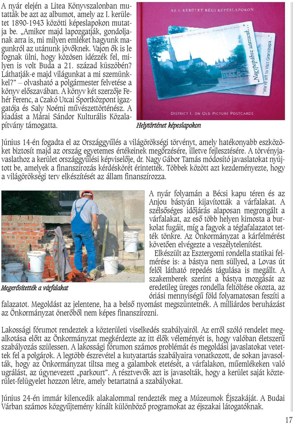 Láthatják-e majd világunkat a mi szemünkkel? olvasható a polgármester felvetése a könyv elõszavában.