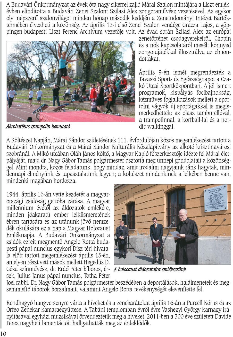Az április 12-i elsõ Zenei Szalon vendége Gracza Lajos, a göppingen-budapesti Liszt Ferenc Archívum vezetõje volt.