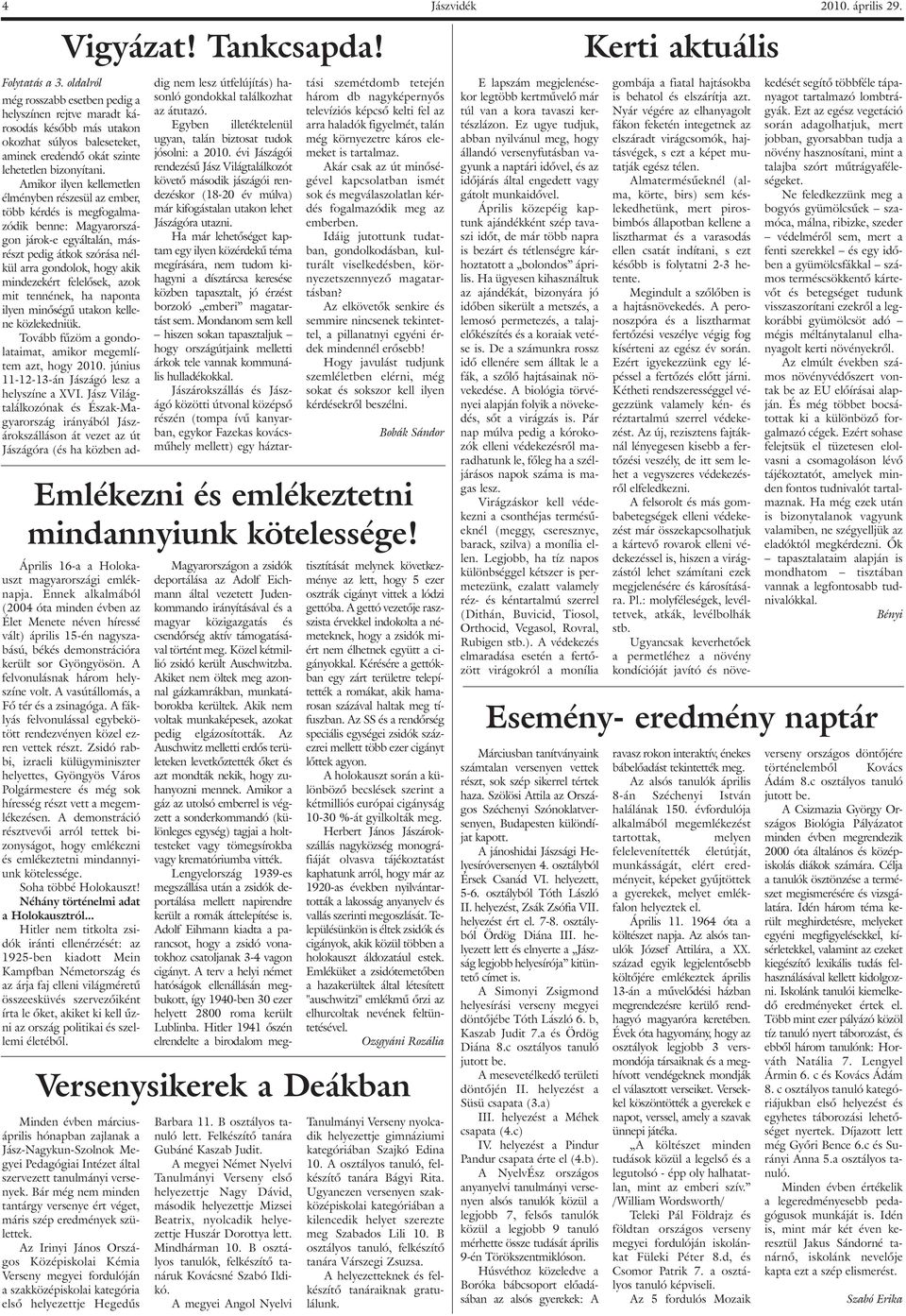 Amikor ilyen kellemetlen élményben részesül az ember, több kérdés is megfogalmazódik benne: Magyarországon járok-e egyáltalán, másrészt pedig átkok szórása nélkül arra gondolok, hogy akik mindezekért