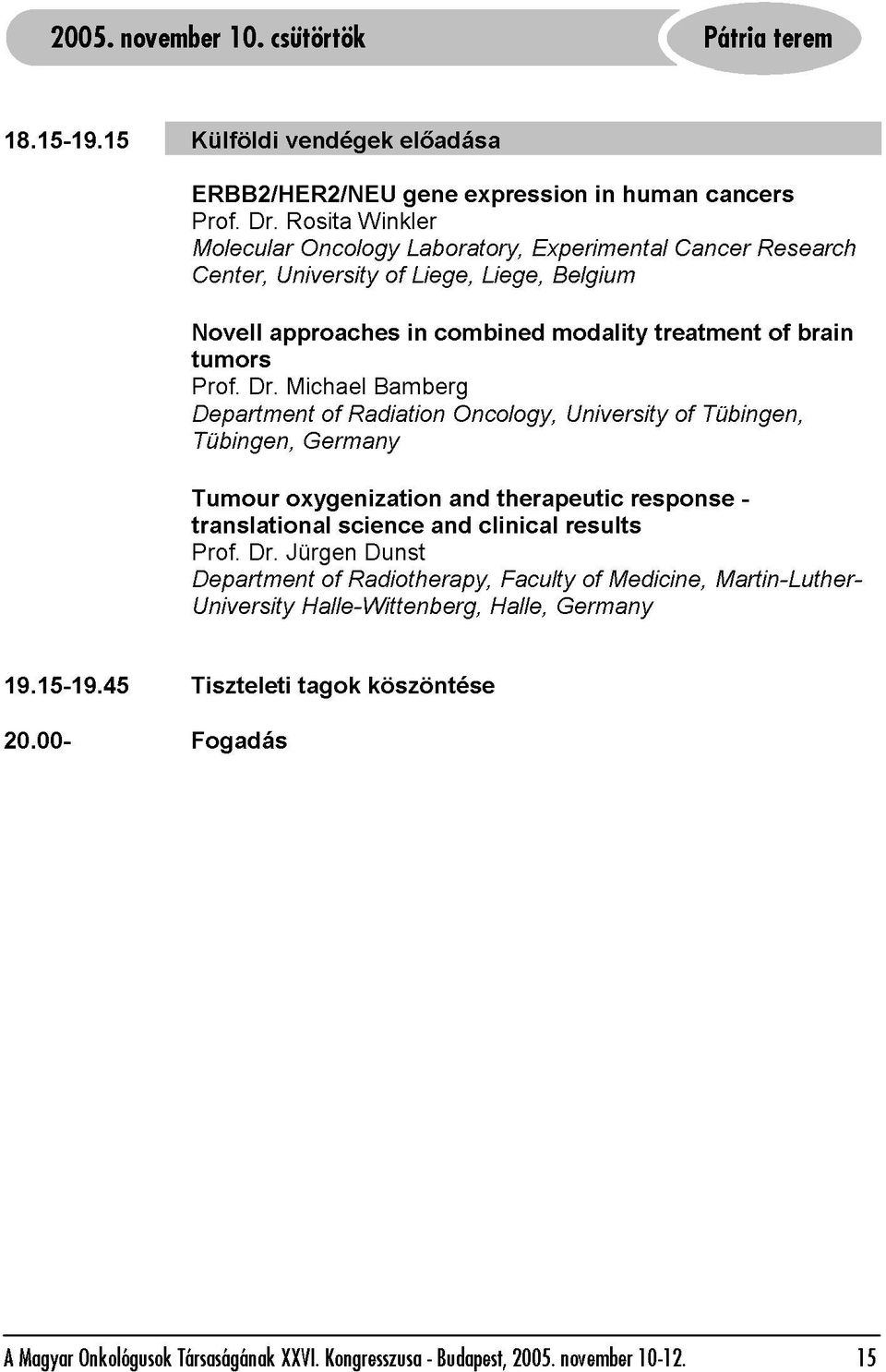 Oncology, expression Liege, Experimental modality Belgium University in human treatment Cancer of Tübingen, cancers Research of brain 19.15-19.45 Tübingen, Germany 20.