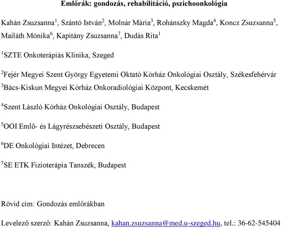 Megyei Kórház Onkoradiológiai Központ, Kecskemét 4 Szent László Kórház Onkológiai Osztály, Budapest 5 OOI Emlő- és Lágyrészsebészeti Osztály, Budapest 6 DE Onkológiai