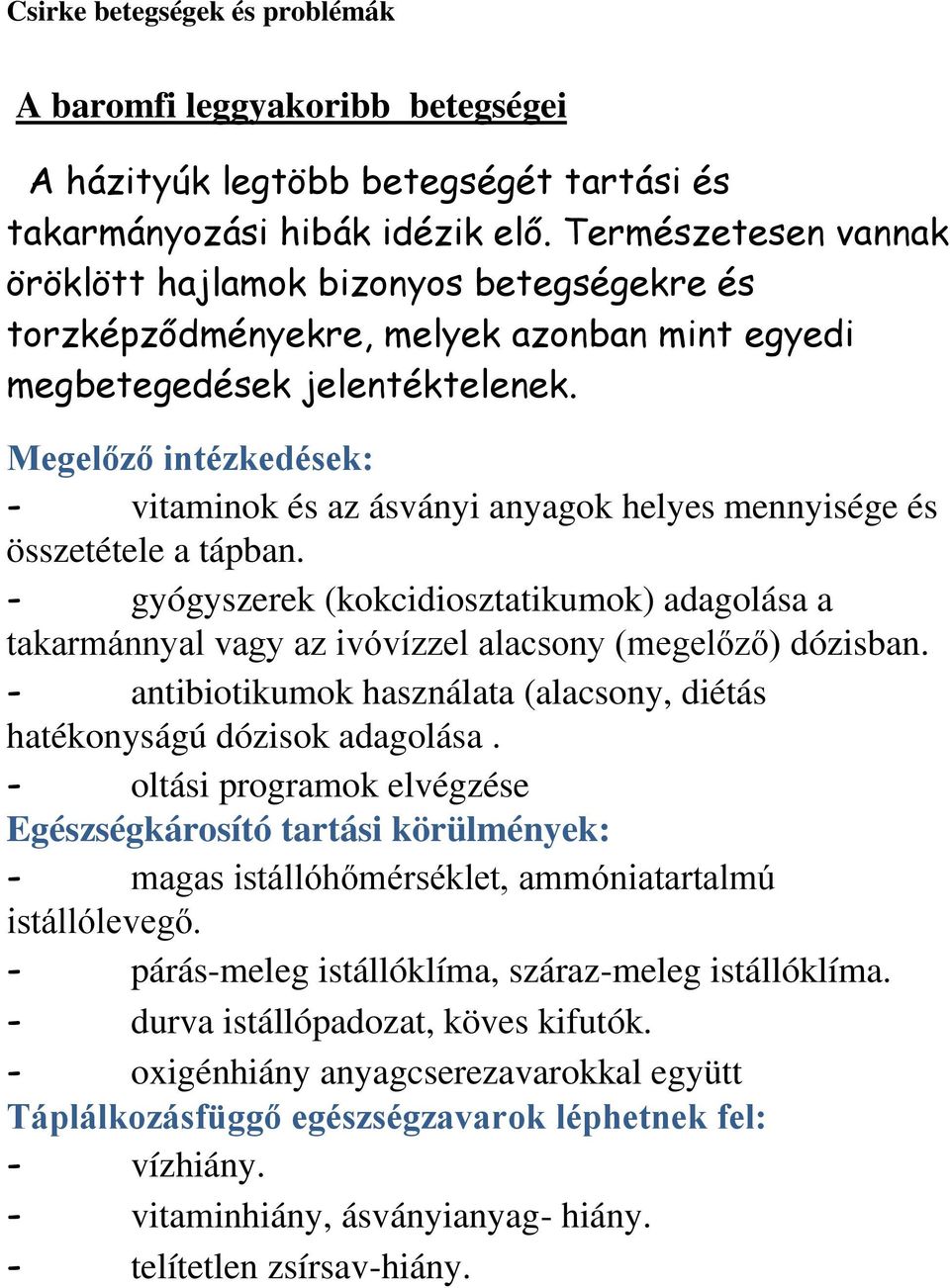 Megelőző intézkedések: - vitaminok és az ásványi anyagok helyes mennyisége és összetétele a tápban.