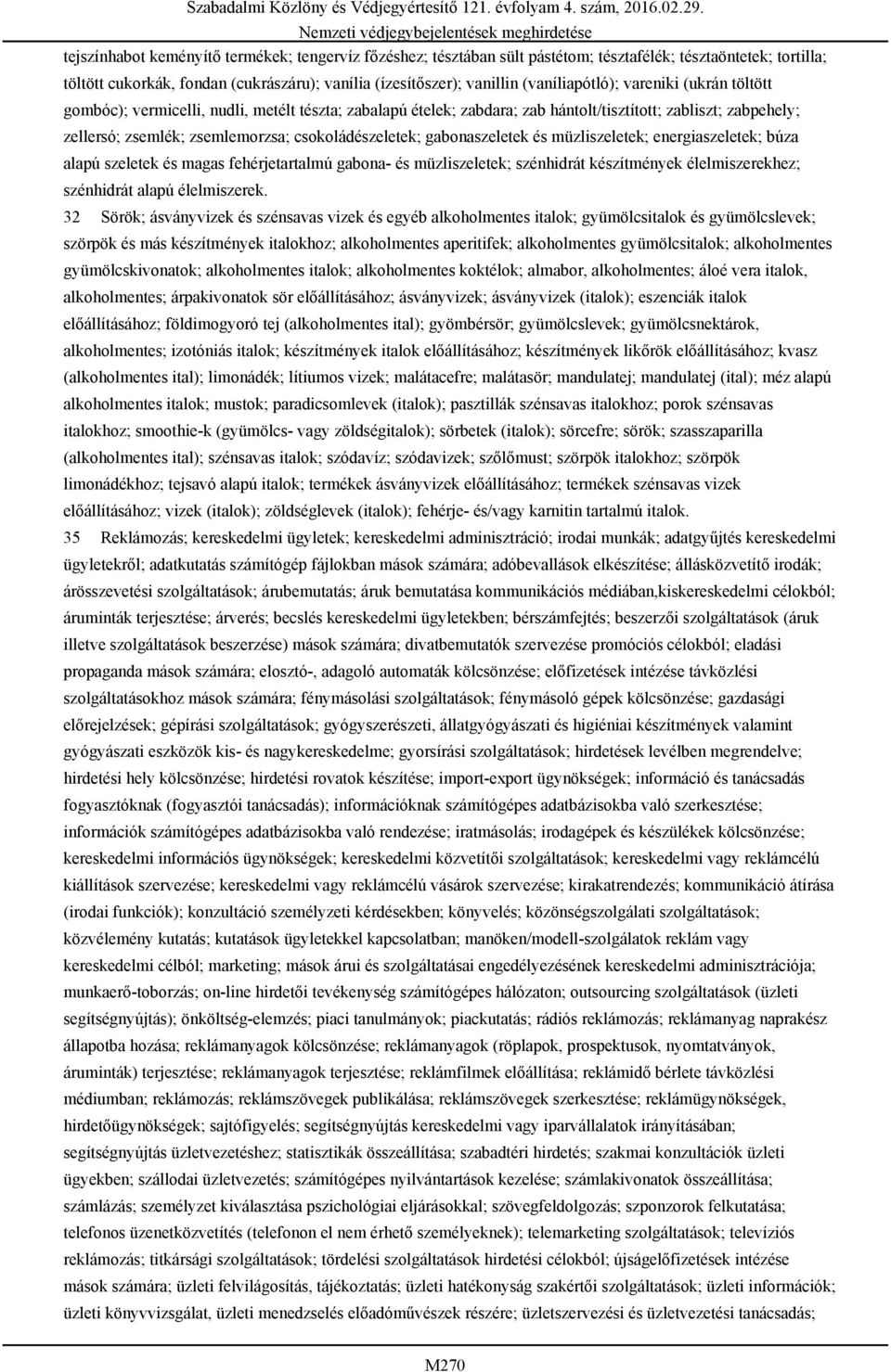 csokoládészeletek; gabonaszeletek és müzliszeletek; energiaszeletek; búza alapú szeletek és magas fehérjetartalmú gabona- és müzliszeletek; szénhidrát készítmények élelmiszerekhez; szénhidrát alapú