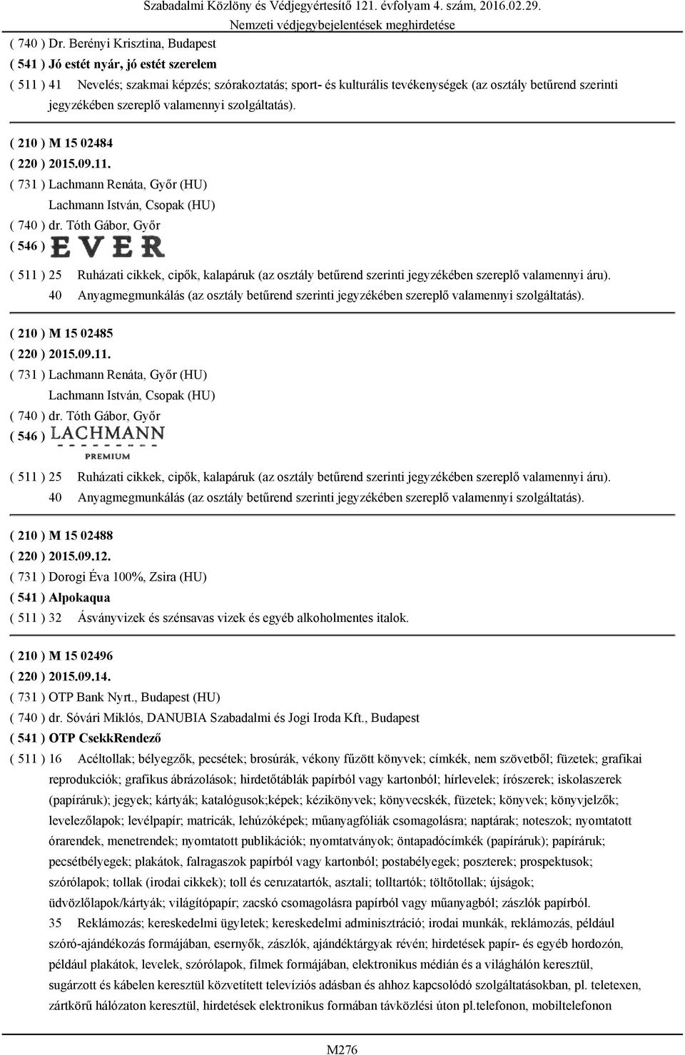 Tóth Gábor, Győr ( 511 ) 25 Ruházati cikkek, cipők, kalapáruk (az osztály betűrend szerinti jegyzékében szereplő valamennyi áru).