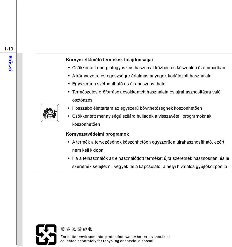 bővíthetőségnek köszönhetően Csökkentett mennyiségű szilárd hulladék a visszavételi programoknak köszönhetően Környezetvédelmi programok A termék a tervezésének köszönhetően egyszerűen