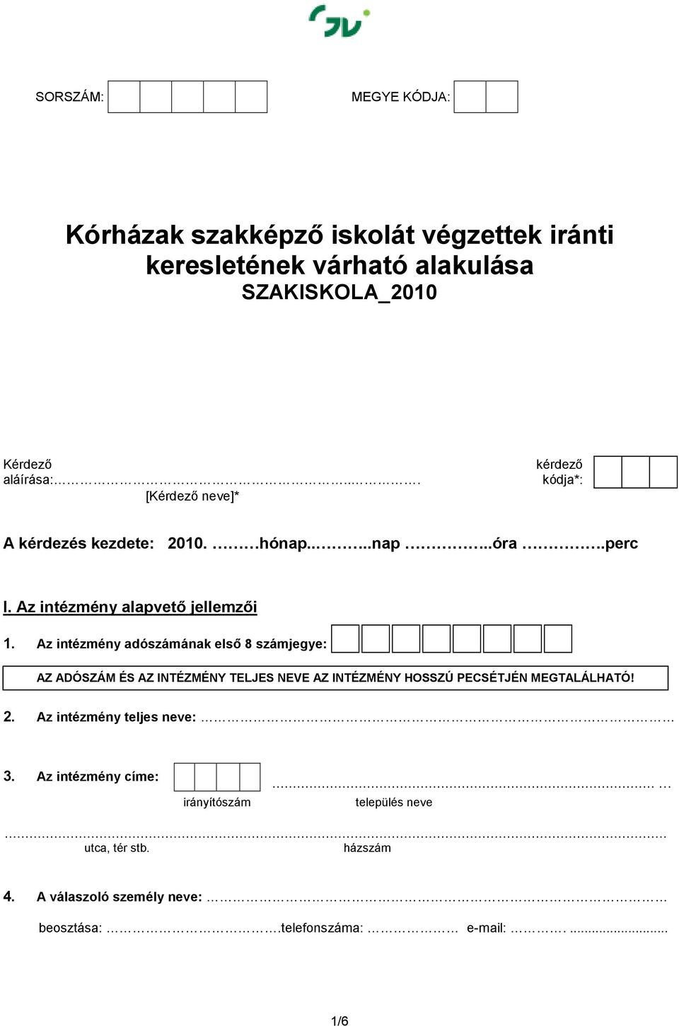 Az intézmény adószámának elsı 8 számjegye: AZ ADÓSZÁM ÉS AZ INTÉZMÉNY TELJES NEVE AZ INTÉZMÉNY HOSSZÚ PECSÉTJÉN MEGTALÁLHATÓ! 2.