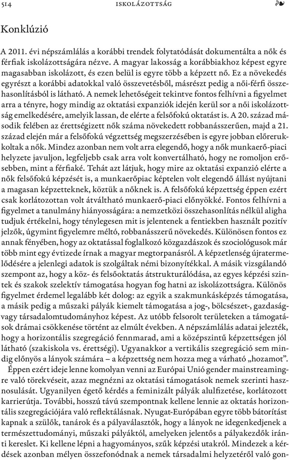 Ez a növekedés egyrészt a korábbi adatokkal való összevetésből, másrészt pedig a i- összehasonlításból is látható.